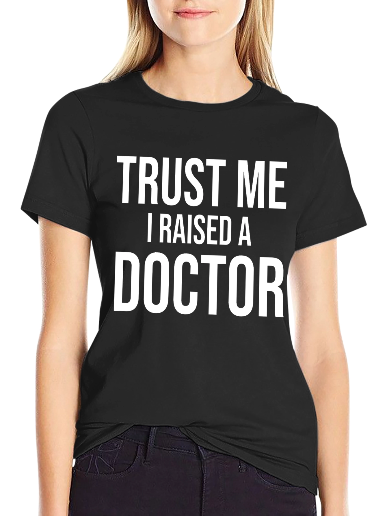 Trust Me I Raised A Doctor T-Shirt