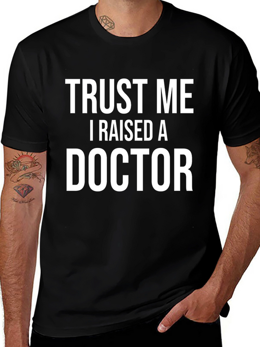 Trust Me I Raised A Doctor T-Shirt