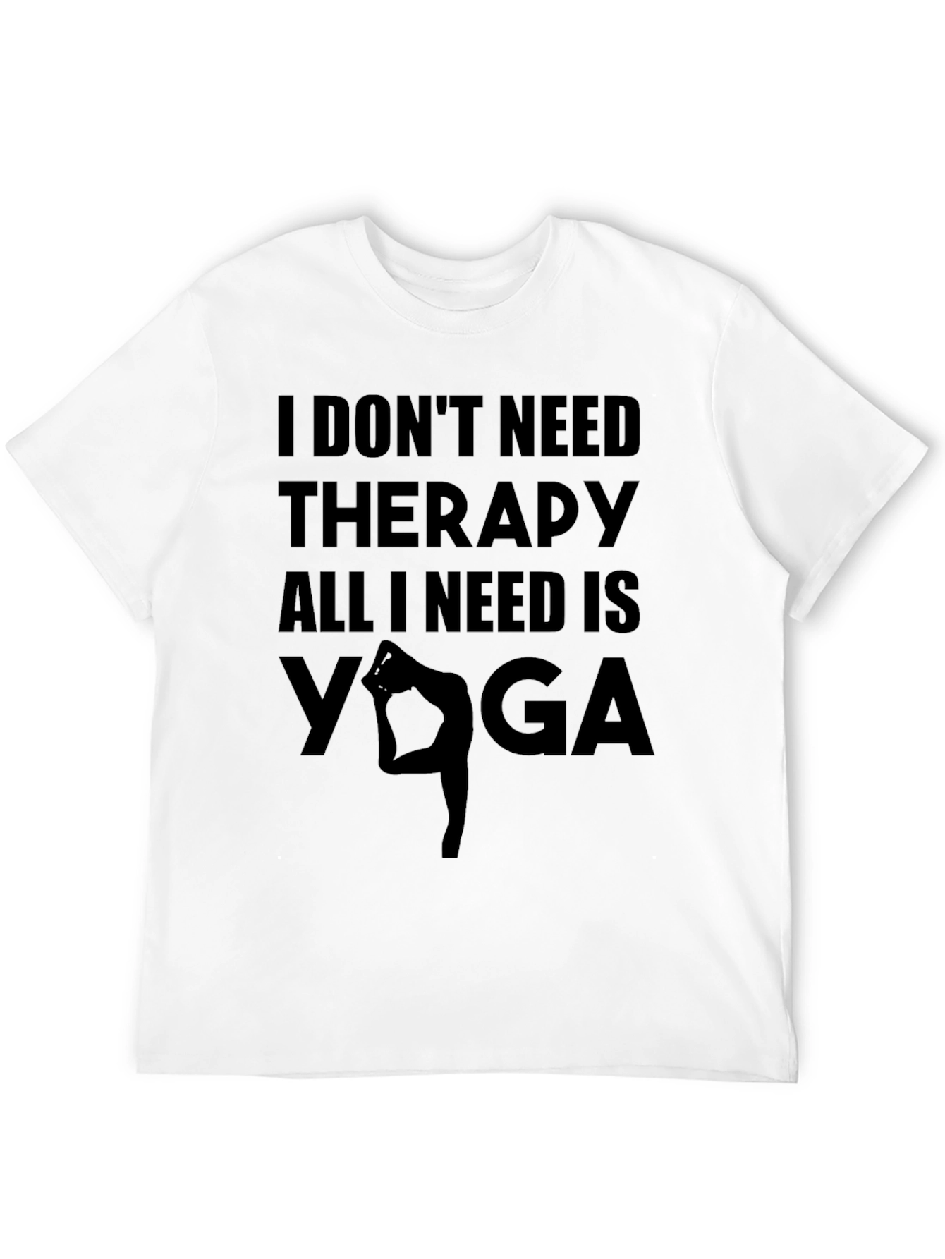 Yoga Therapy T-Shirt - I Dont Need Therapy