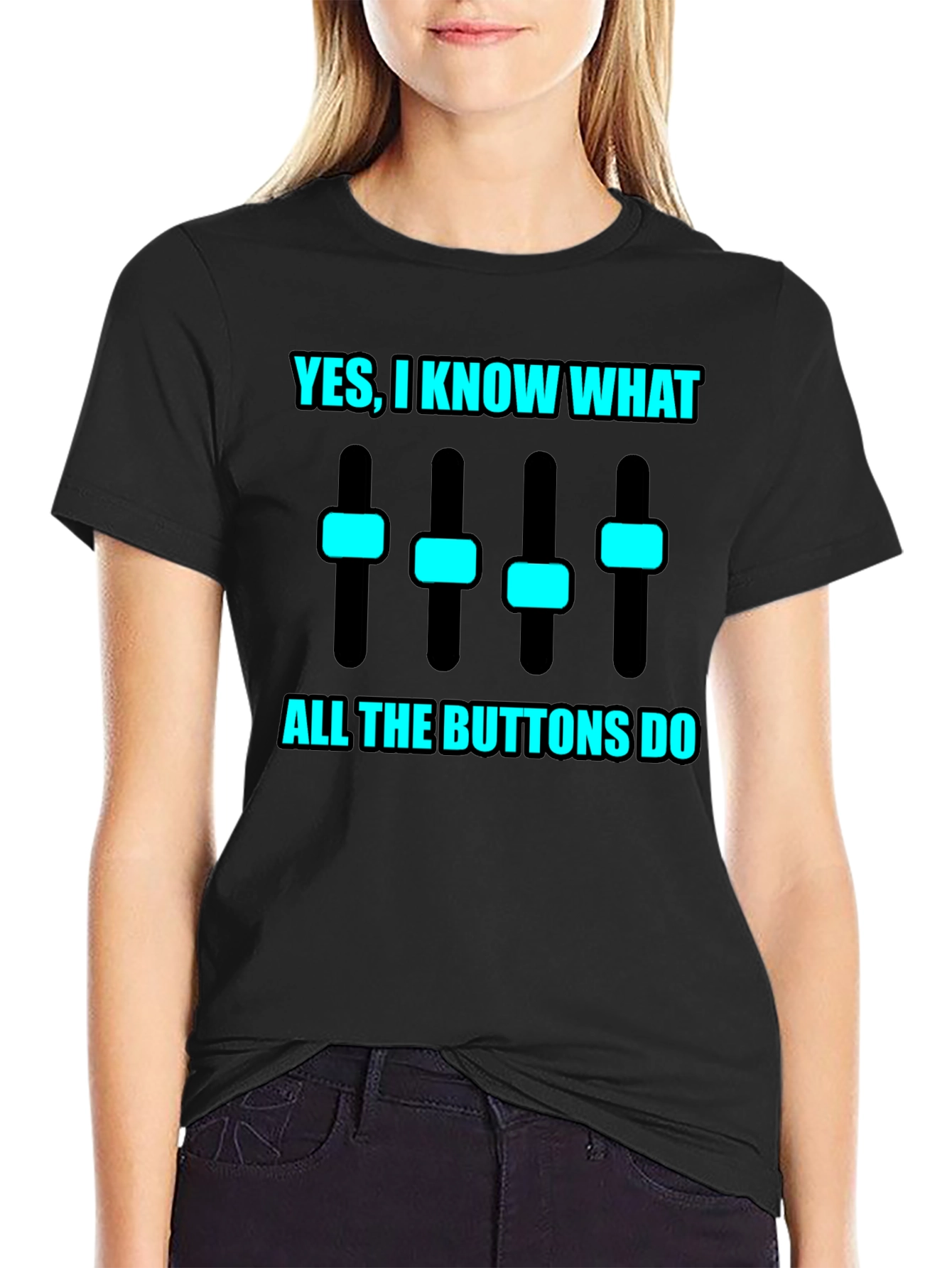 Yes I Know What All the Buttons Do T-Shirt