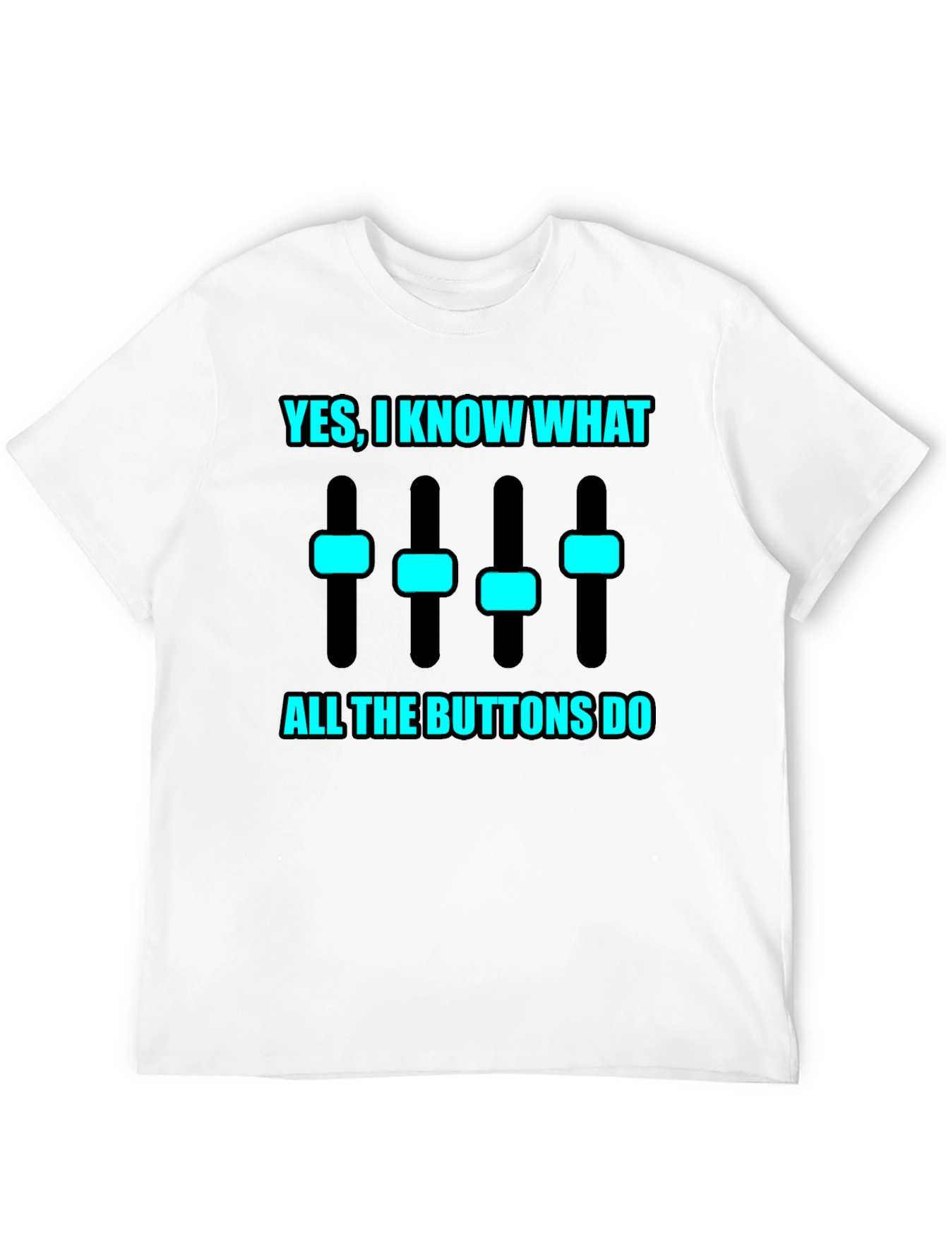 Yes I Know What All the Buttons Do T-Shirt