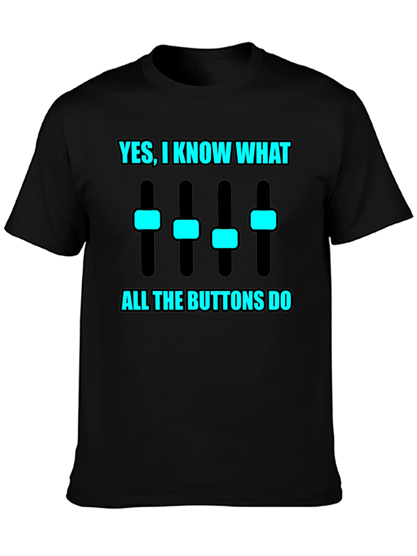 Yes I Know What All the Buttons Do T-Shirt