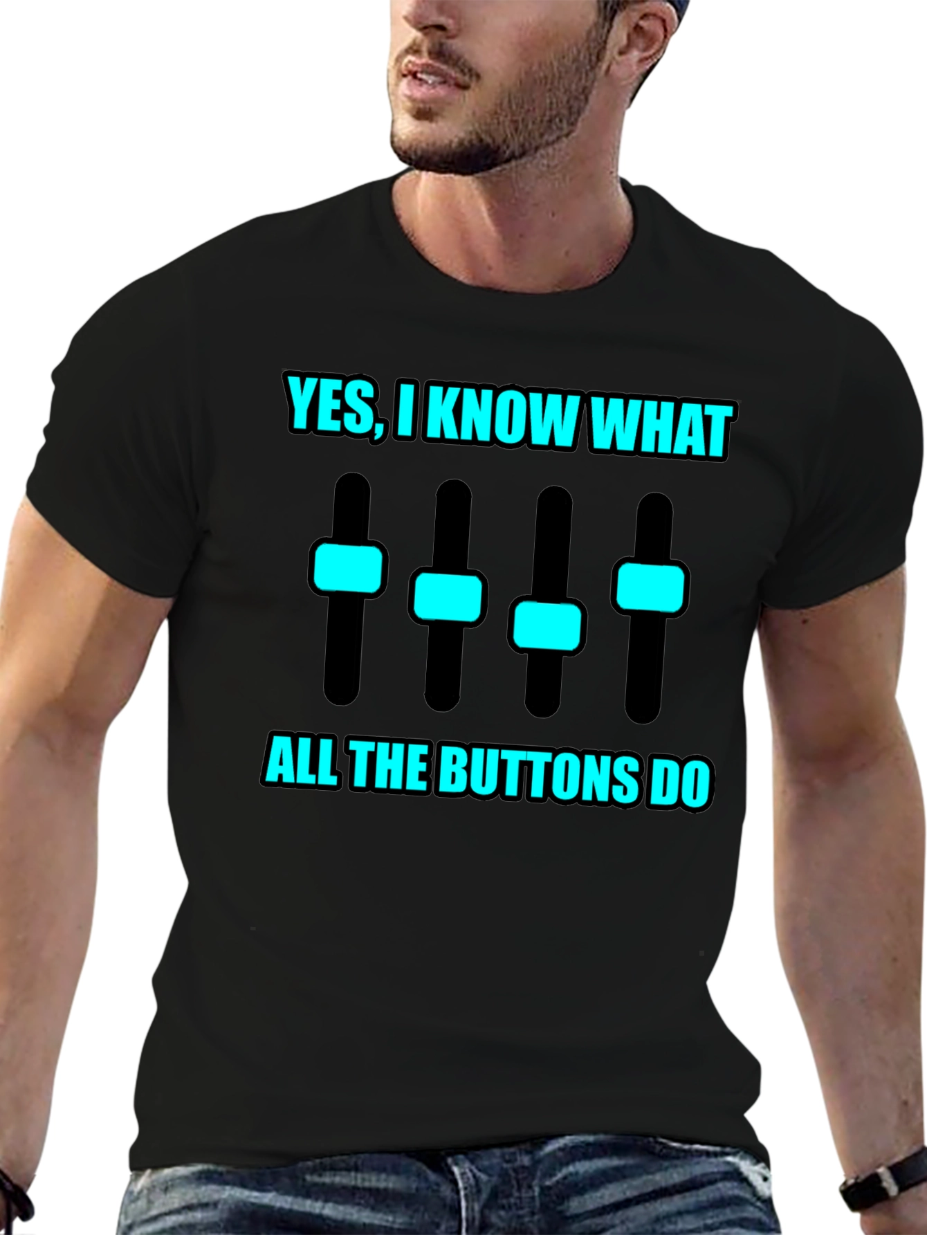 Yes I Know What All the Buttons Do T-Shirt