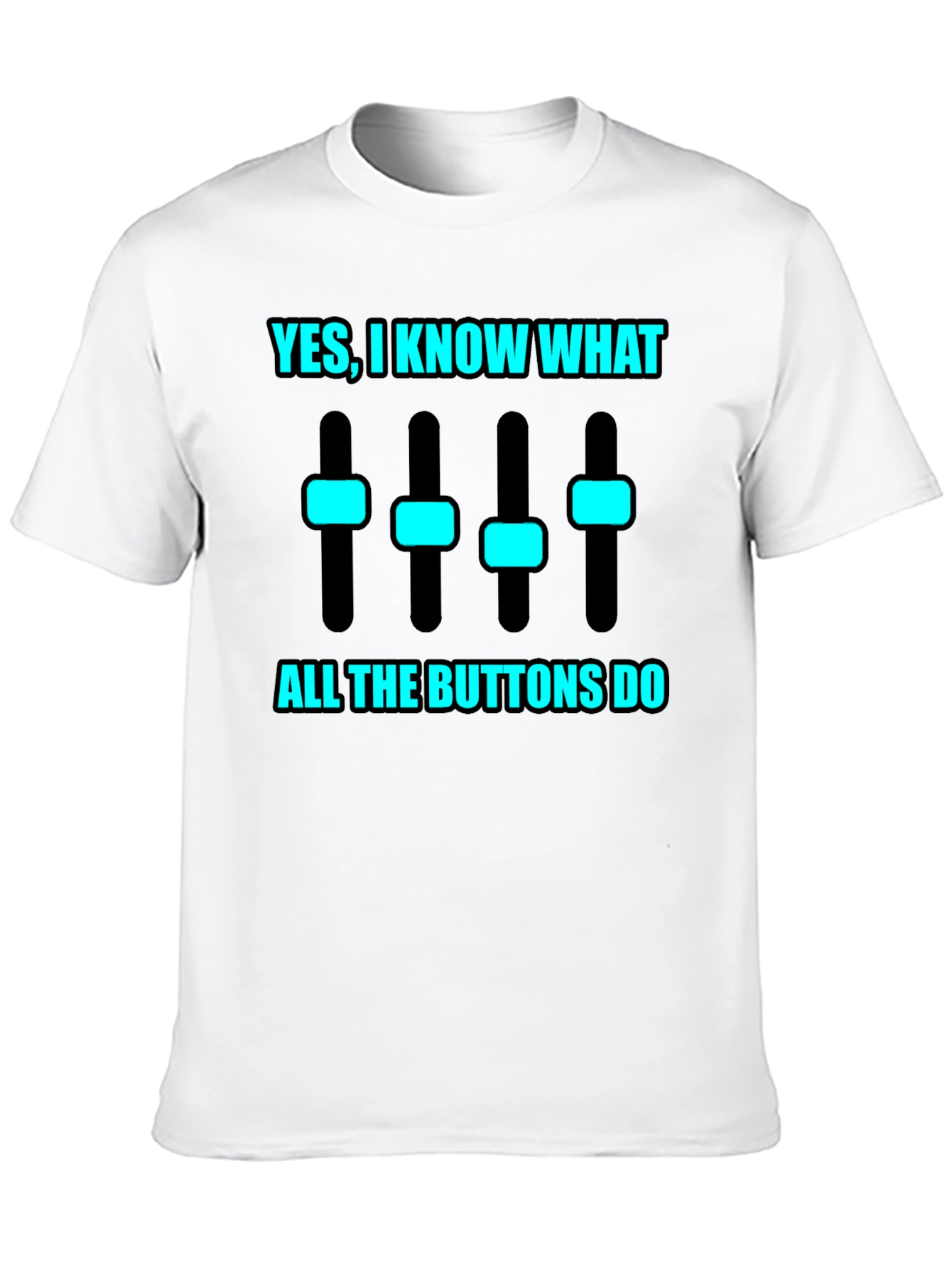 Yes I Know What All the Buttons Do T-Shirt