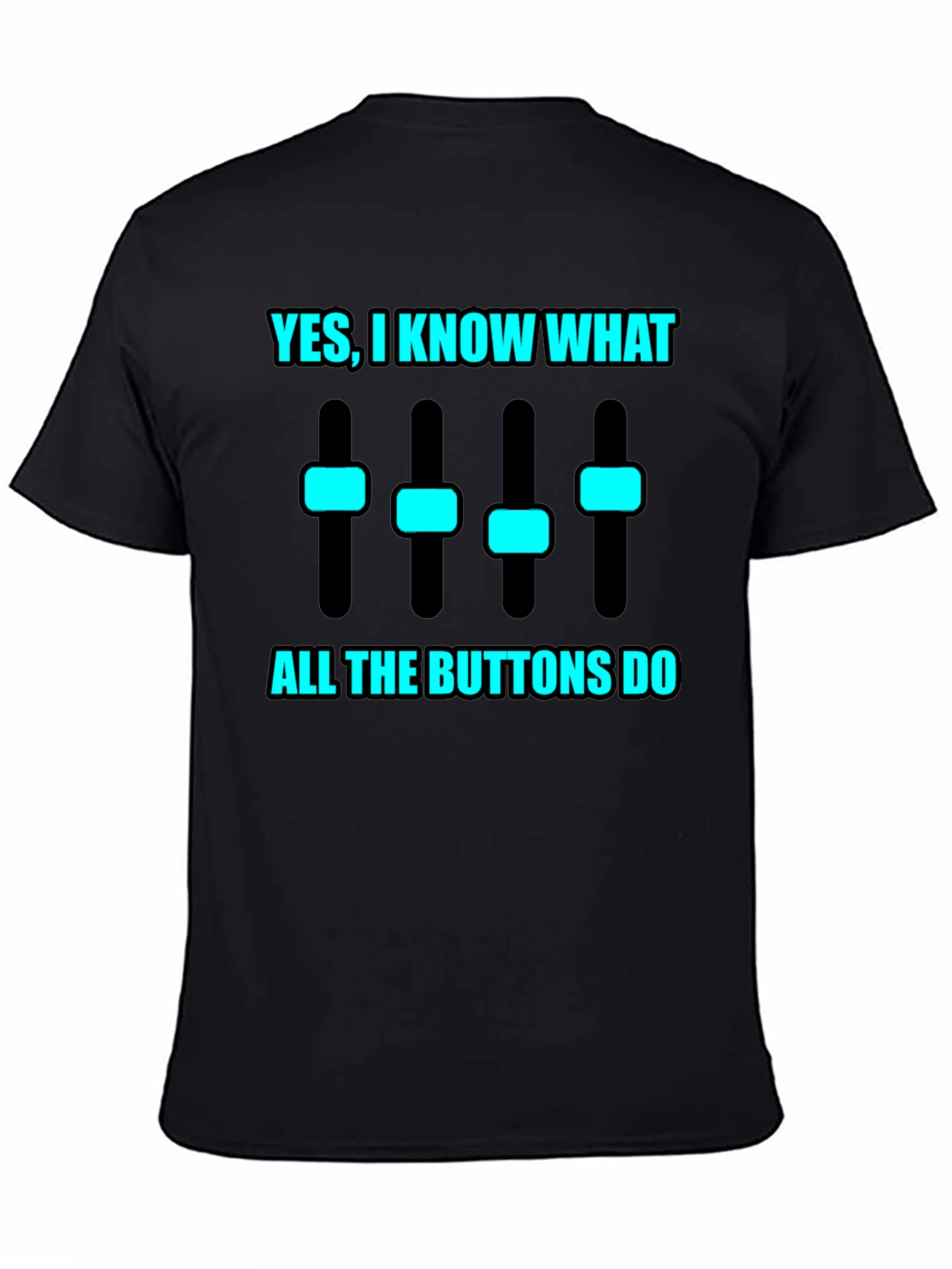 Yes I Know What All the Buttons Do T-Shirt