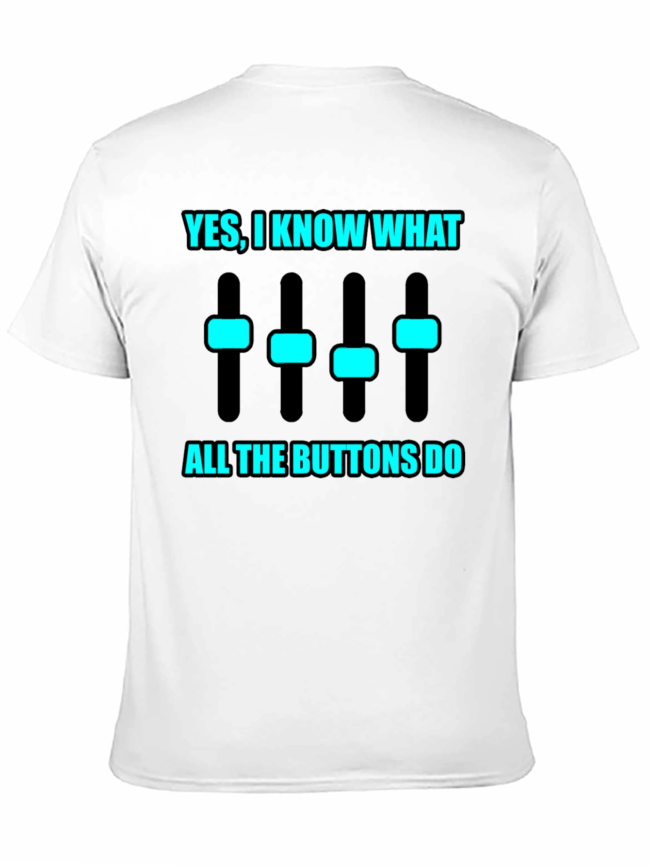 Yes I Know What All the Buttons Do T-Shirt