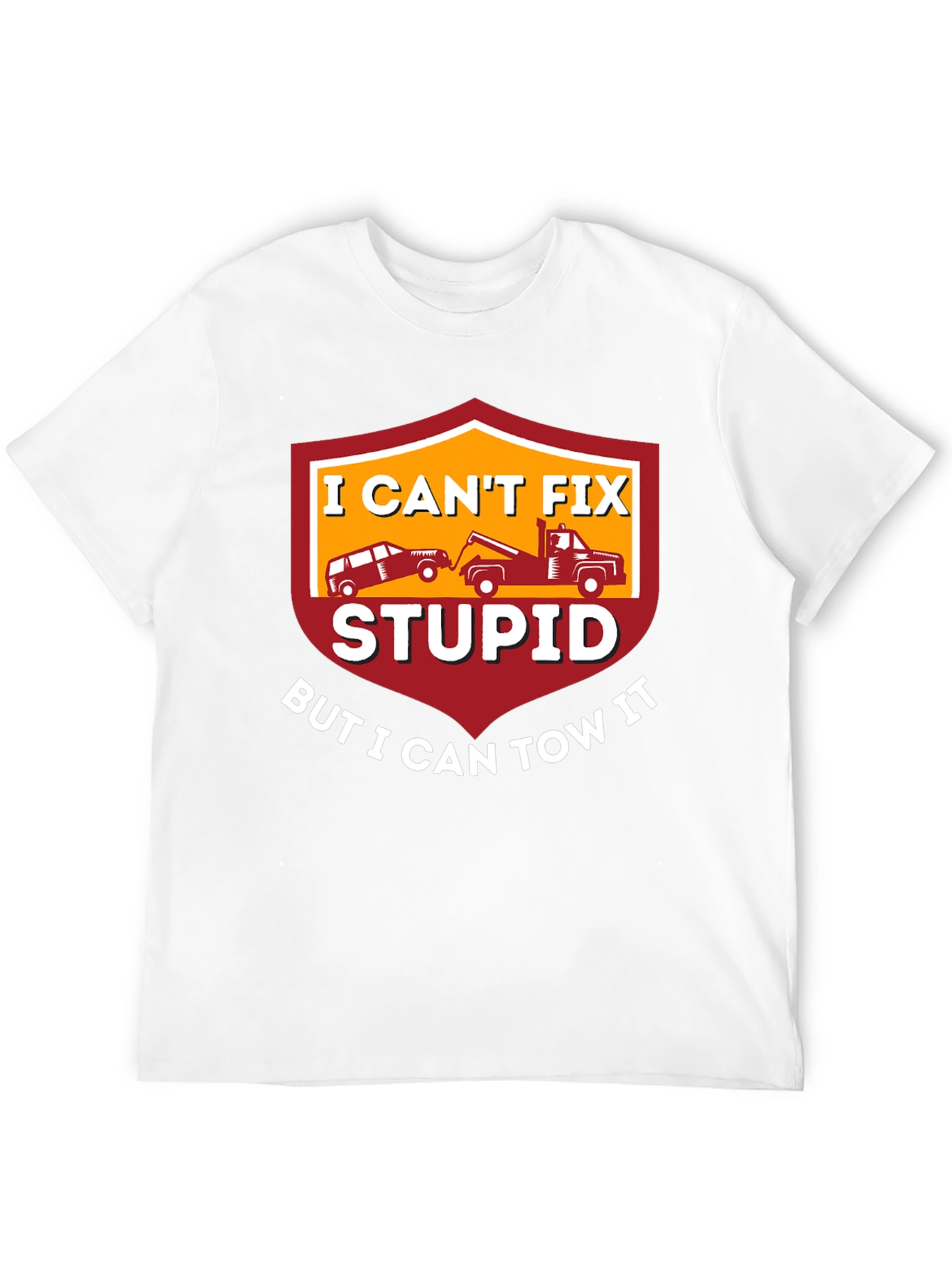 I Cant Fix Stupid Tow Truck T-Shirt