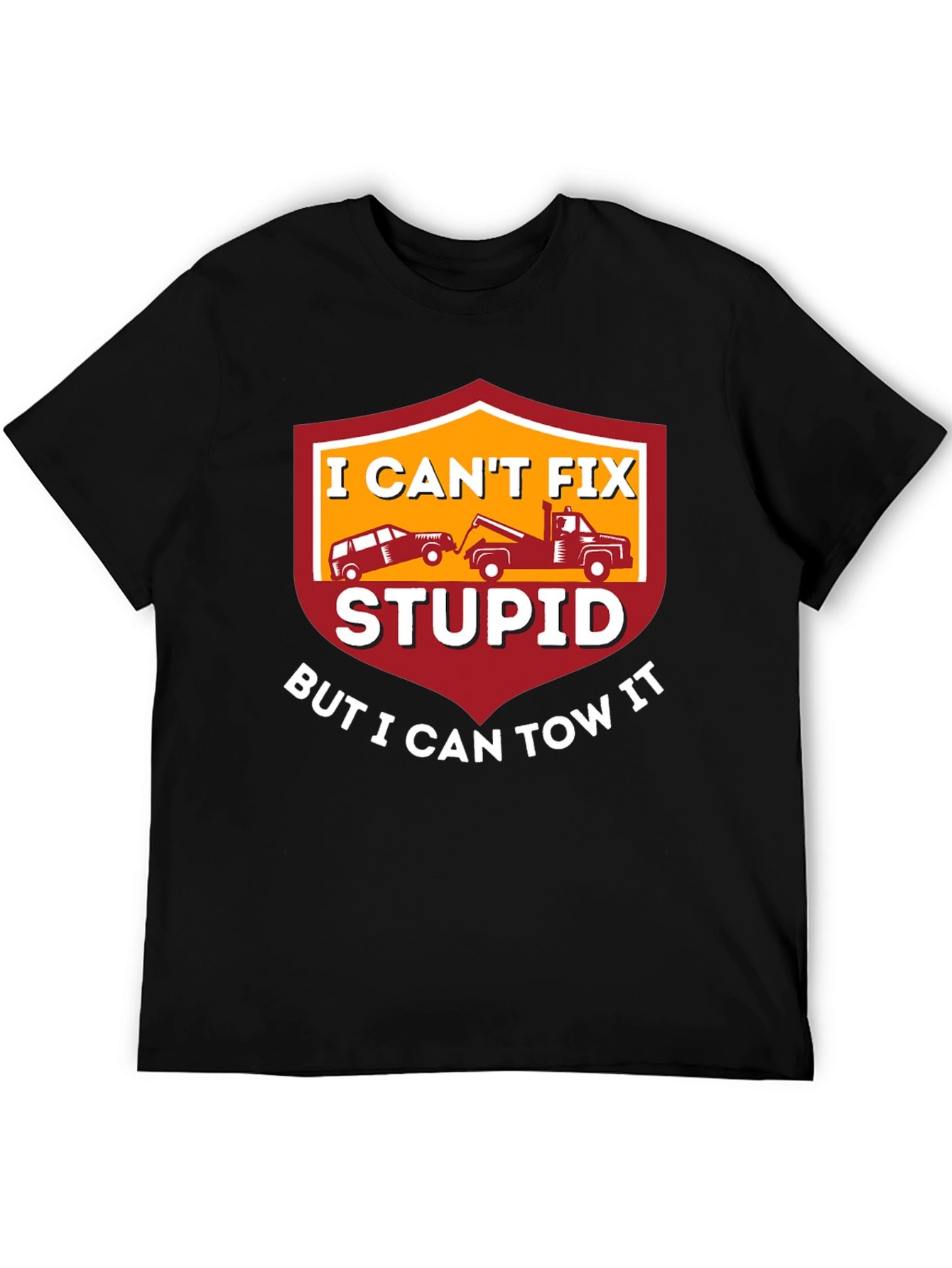 I Cant Fix Stupid Tow Truck T-Shirt