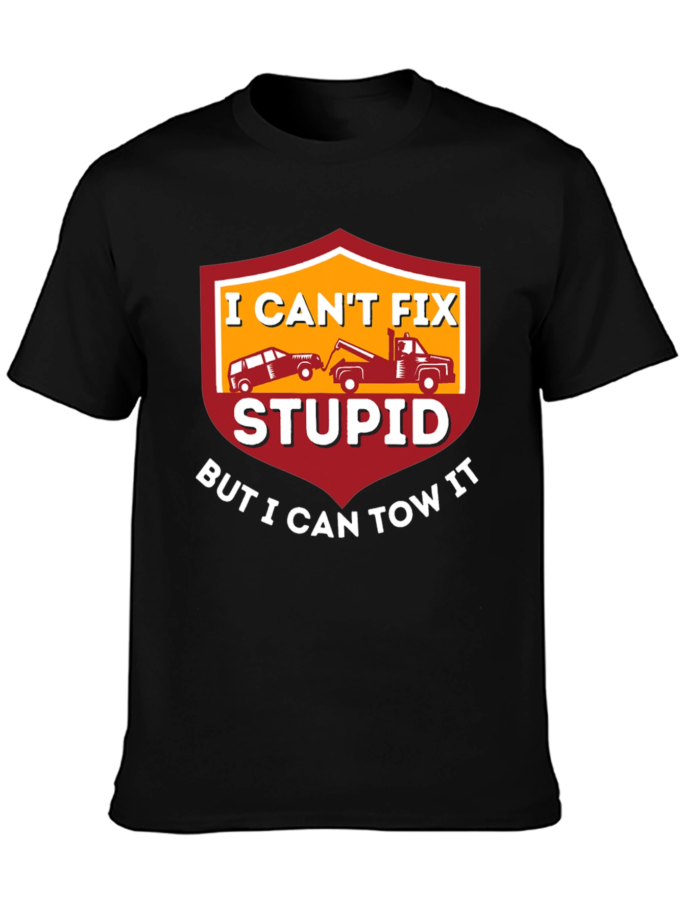 I Cant Fix Stupid Tow Truck T-Shirt