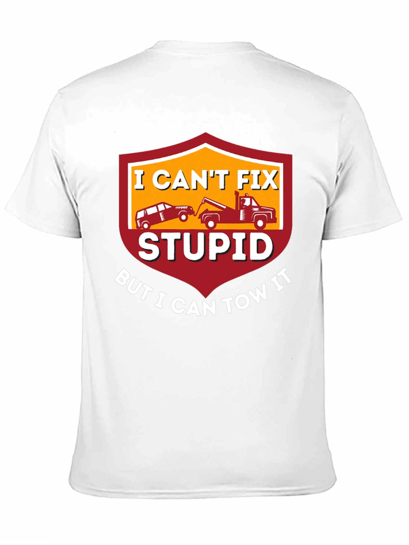 I Cant Fix Stupid Tow Truck T-Shirt
