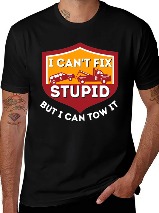 I Cant Fix Stupid Tow Truck T-Shirt