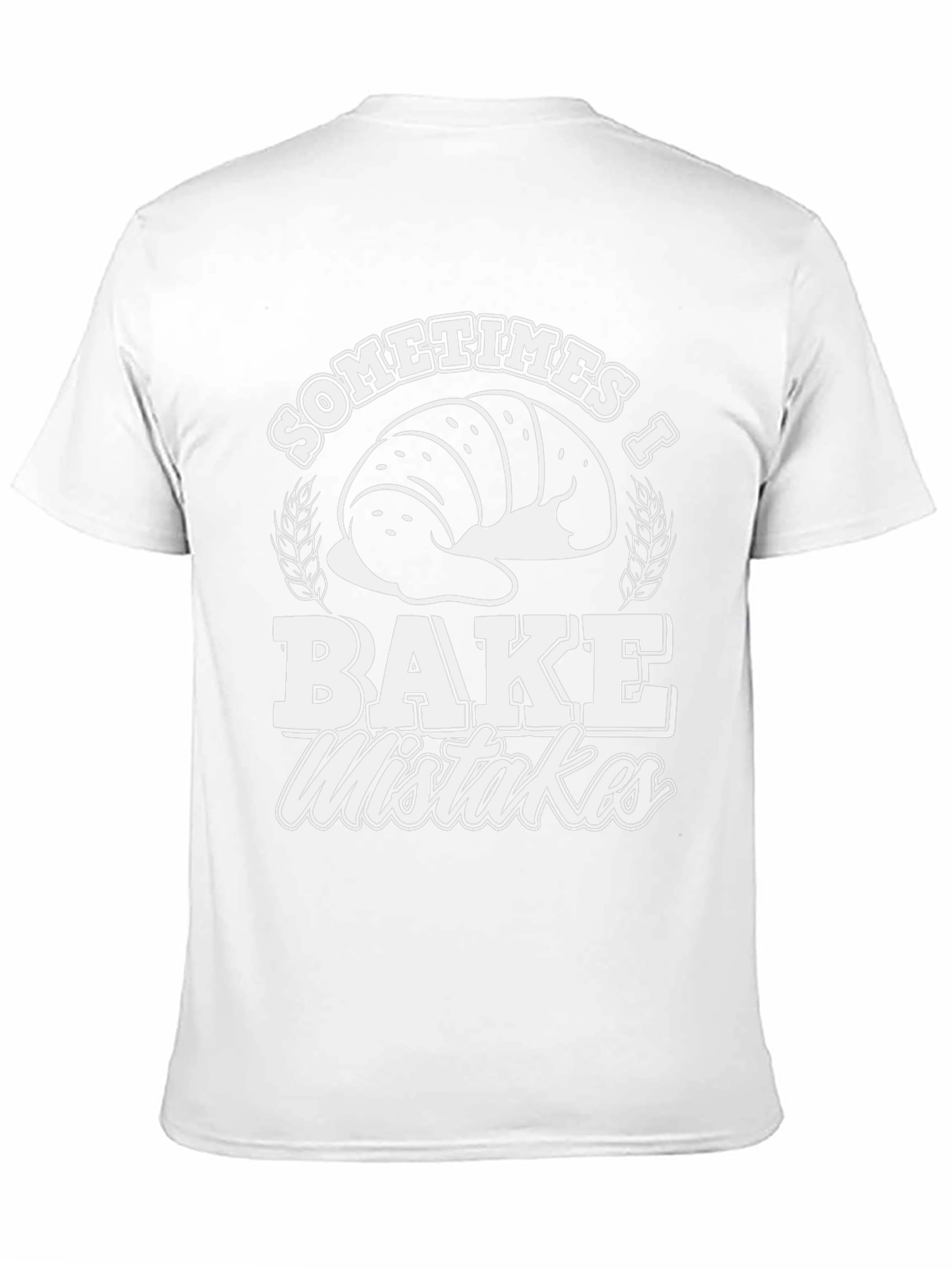 Funny Baker T-Shirt - Sometimes I Bake Mistakes
