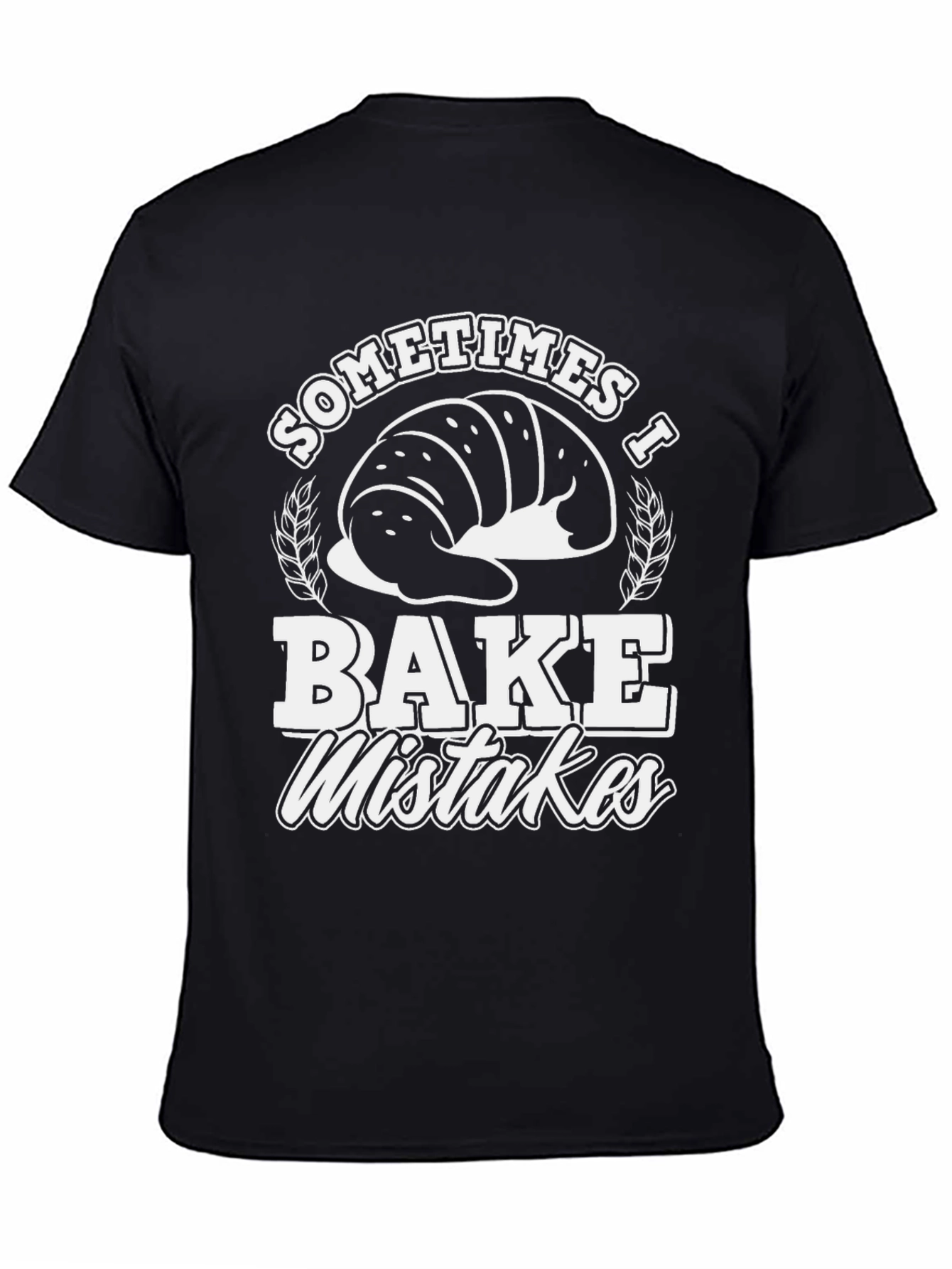 Funny Baker T-Shirt - Sometimes I Bake Mistakes