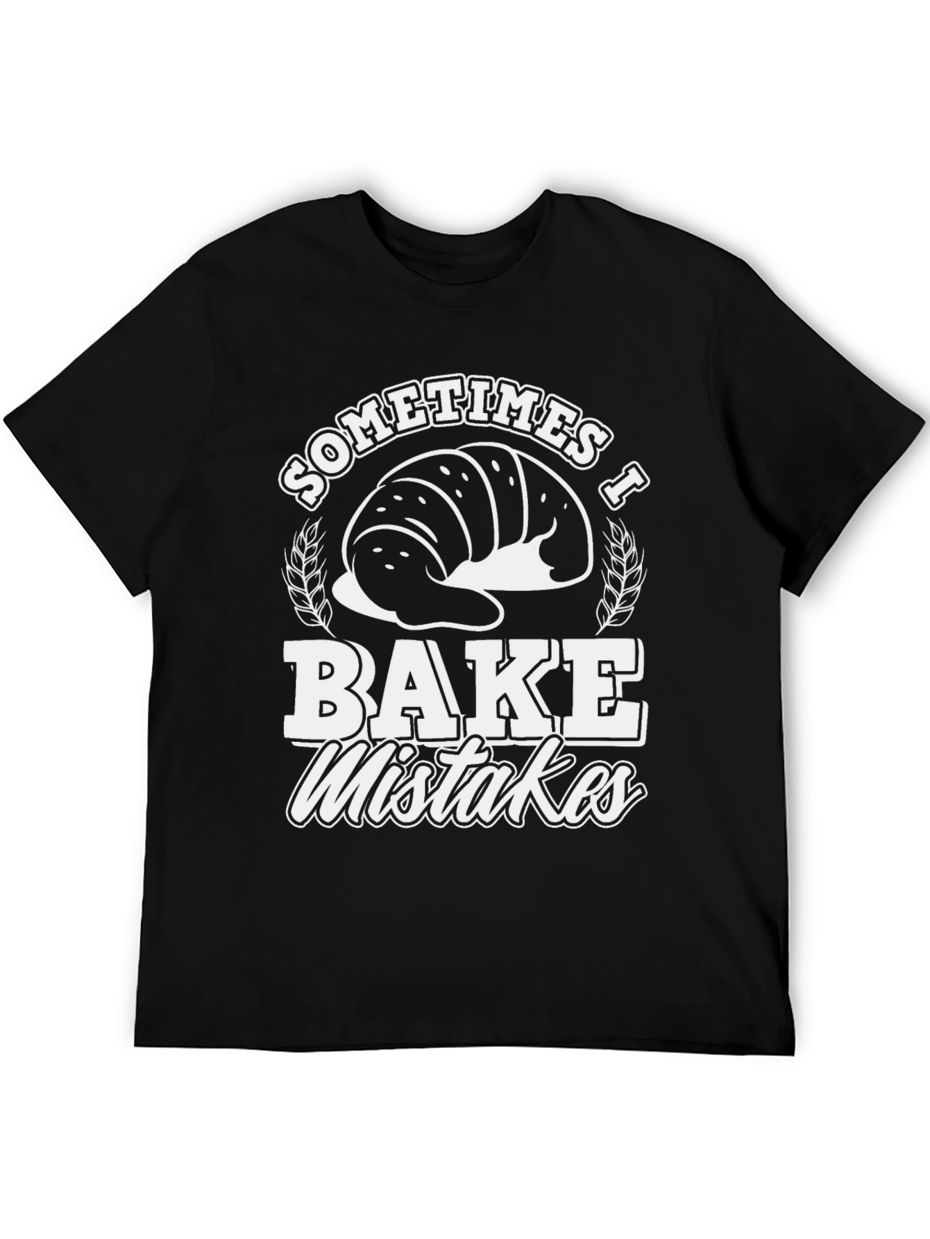 Funny Baker T-Shirt - Sometimes I Bake Mistakes