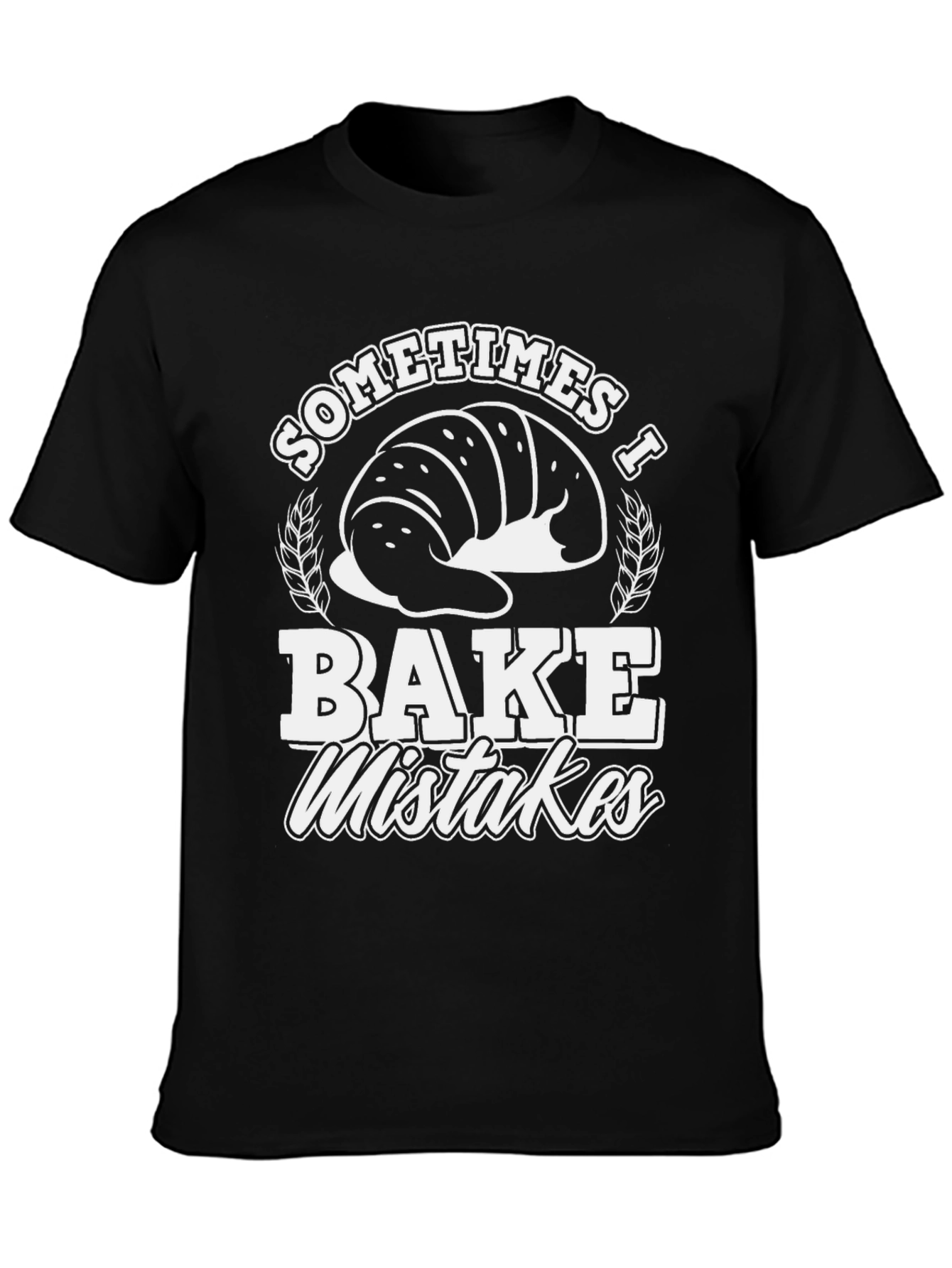 Funny Baker T-Shirt - Sometimes I Bake Mistakes