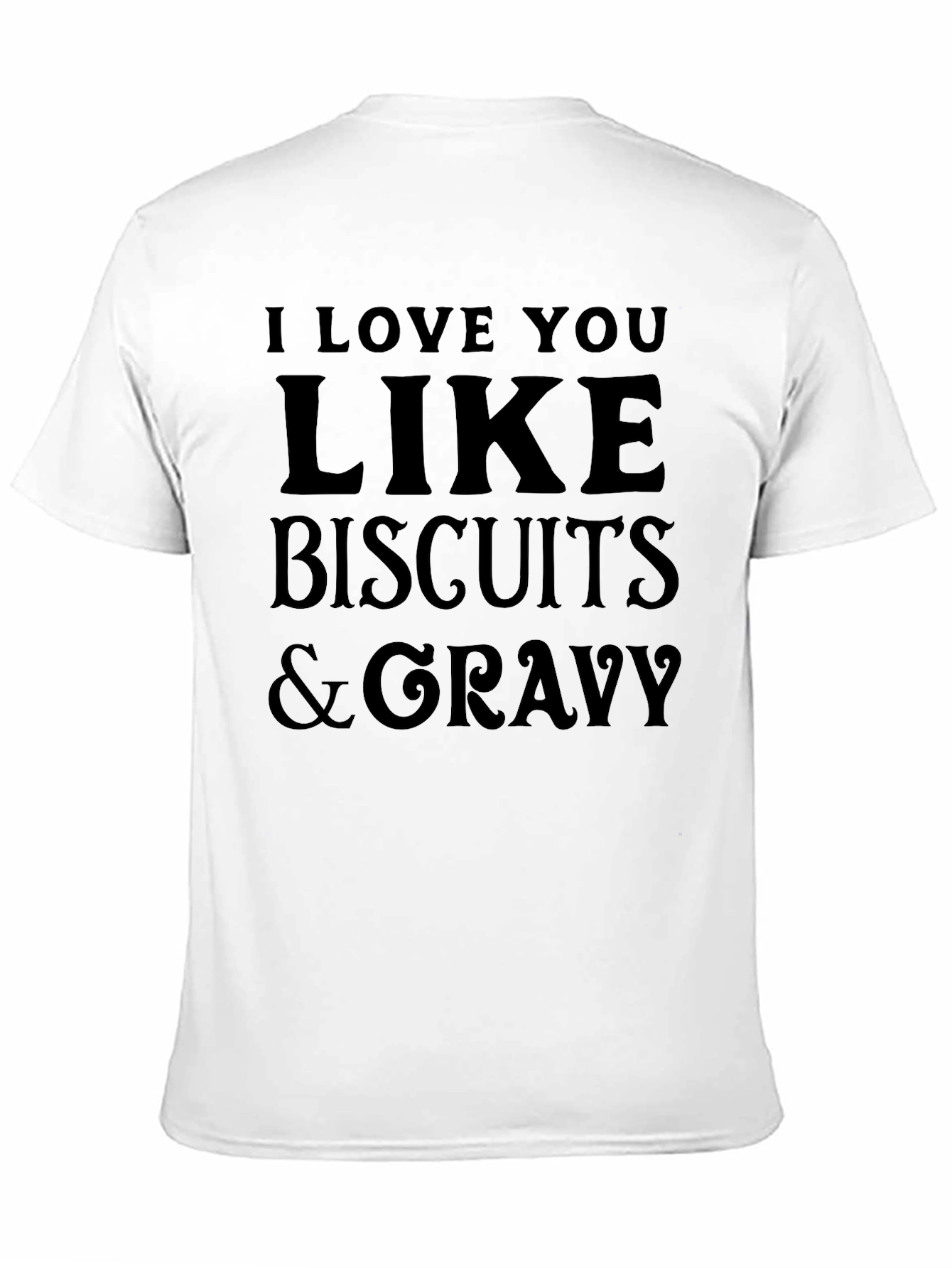 I Love You Like Biscuits & Gravy T-Shirt