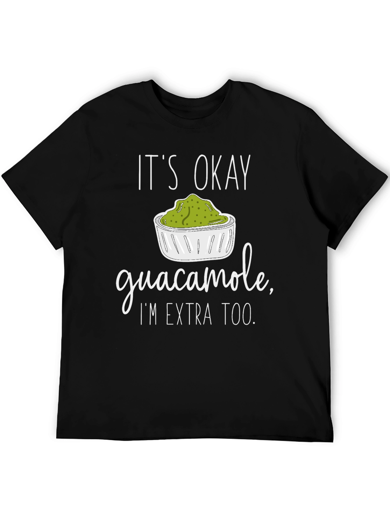Guacamole Lover T-Shirt - Its Okay Im Extra Too