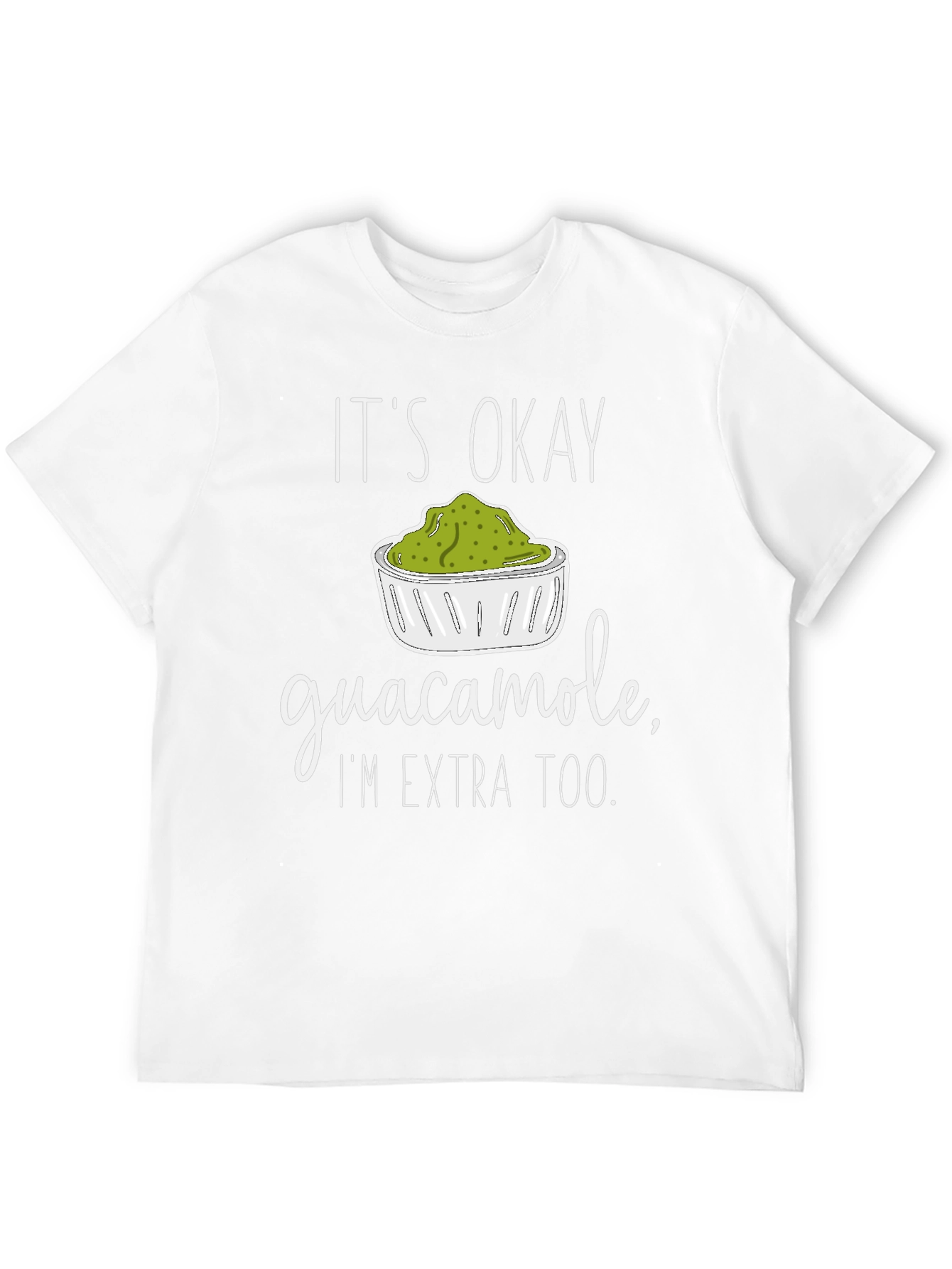 Guacamole Lover T-Shirt - Its Okay Im Extra Too