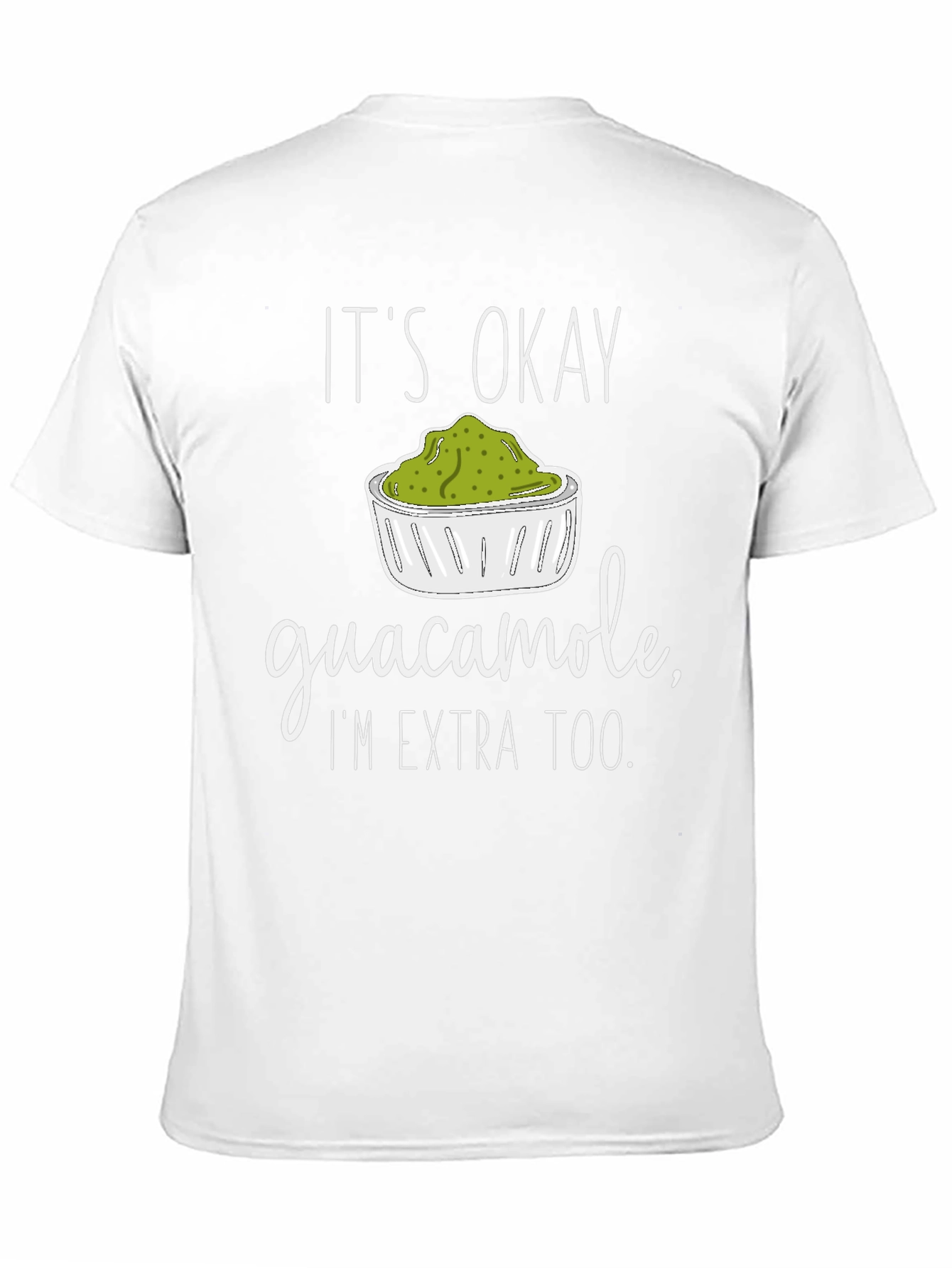 Guacamole Lover T-Shirt - Its Okay Im Extra Too