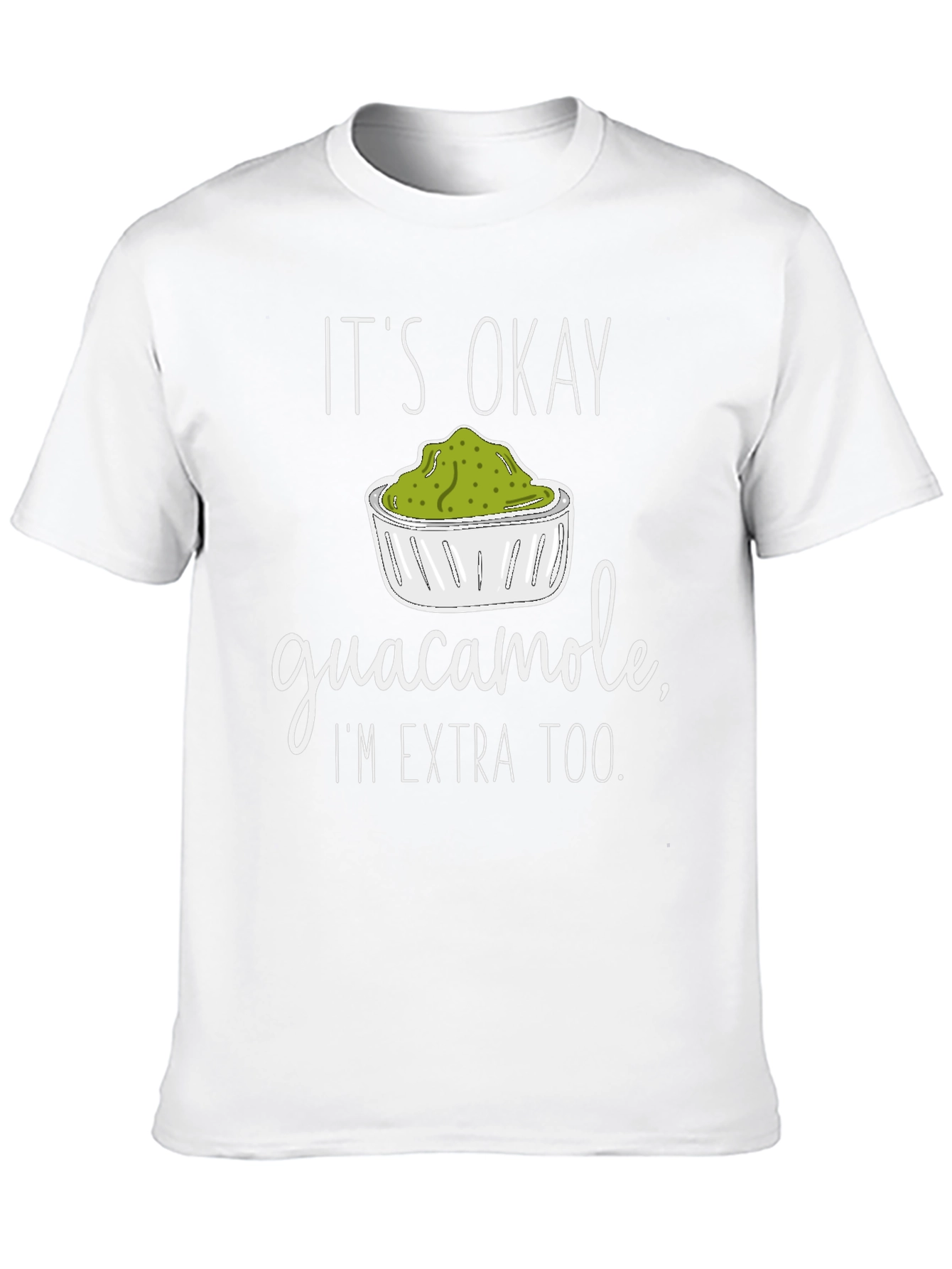 Guacamole Lover T-Shirt - Its Okay Im Extra Too