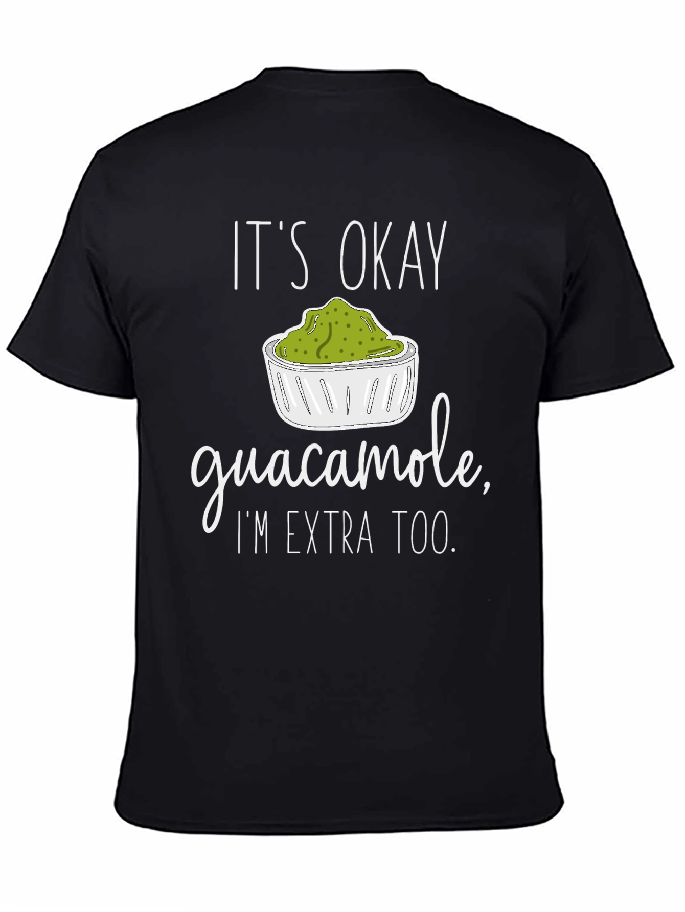 Guacamole Lover T-Shirt - Its Okay Im Extra Too