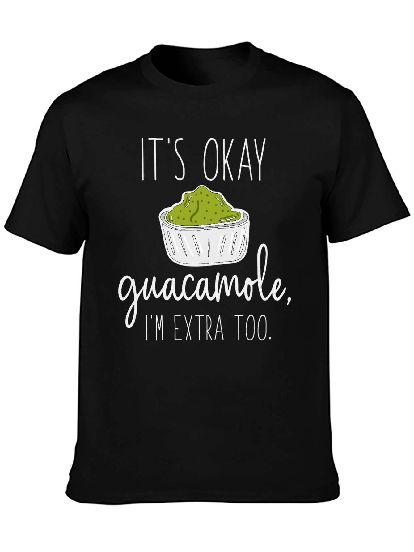 Guacamole Lover T-Shirt - Its Okay Im Extra Too