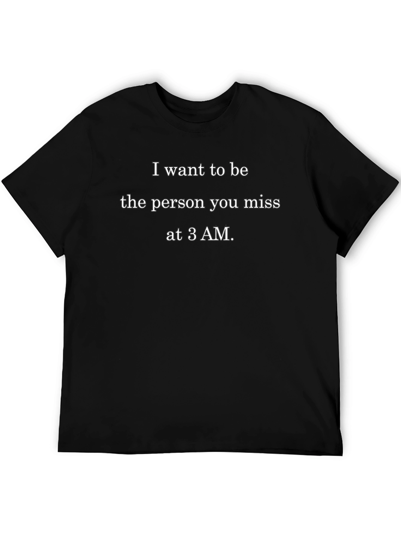 I Want To Be Missed At 3 AM T-Shirt