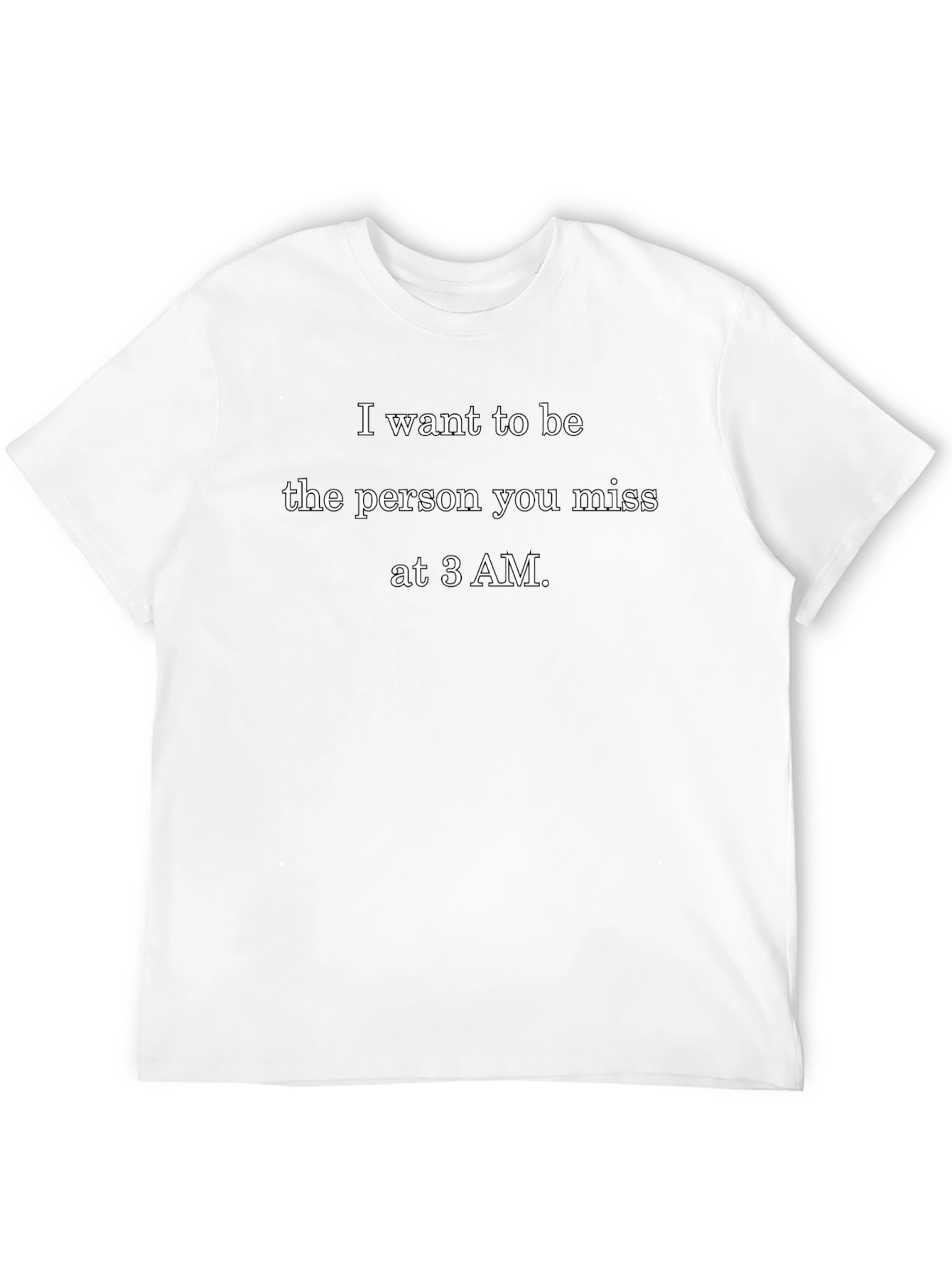 I Want To Be Missed At 3 AM T-Shirt