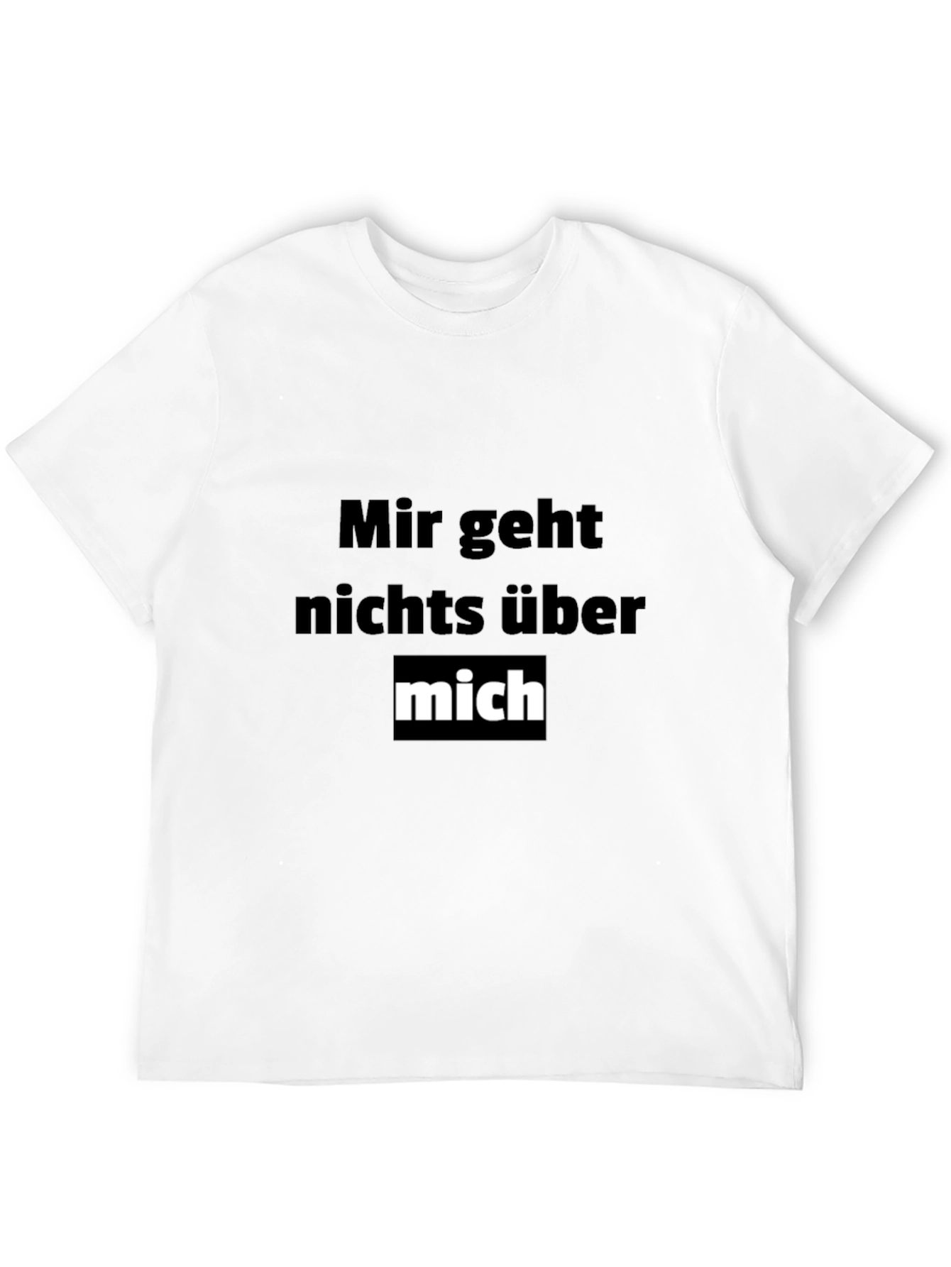 Mir Geht Nichts Über Mich Funny T-Shirt