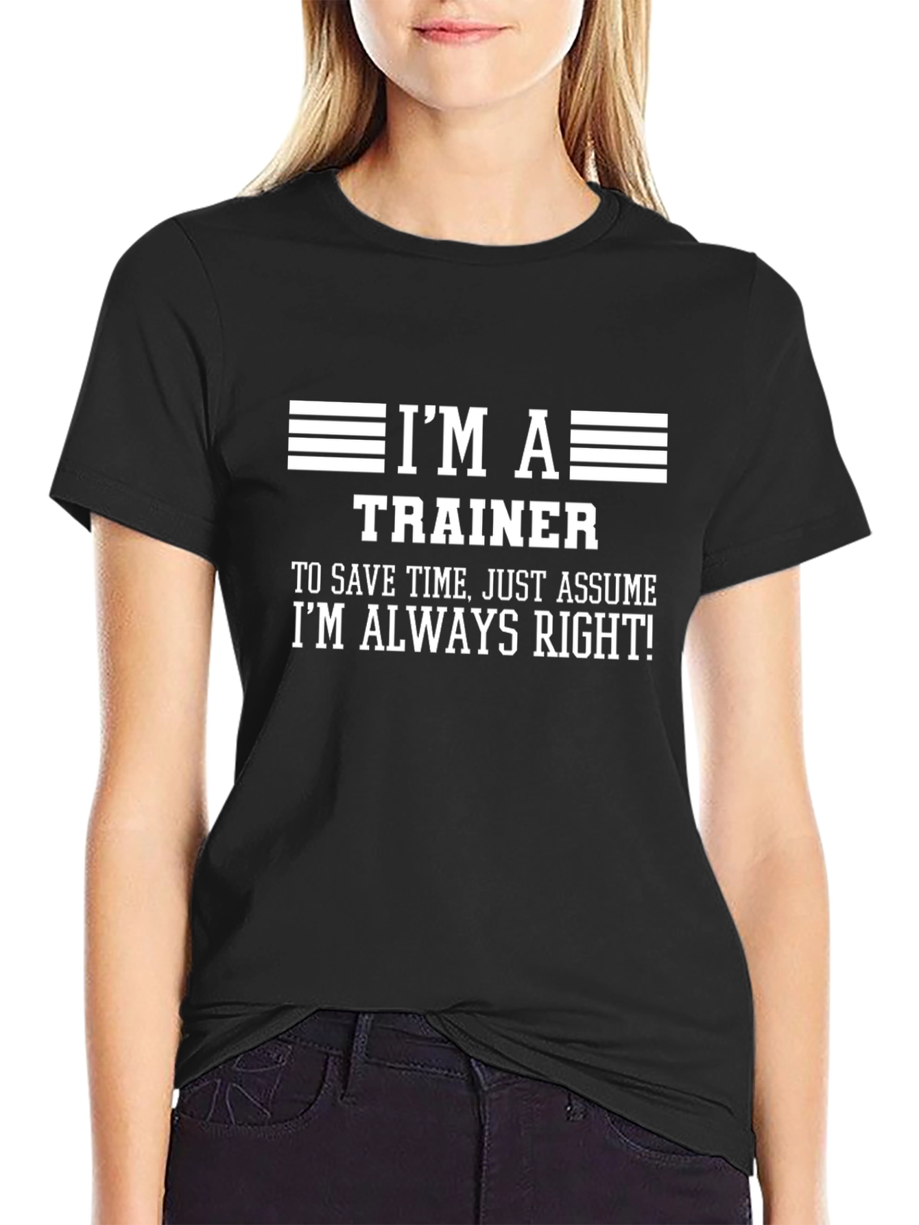 Im a Trainer T-Shirt - Always Right Funny Tee