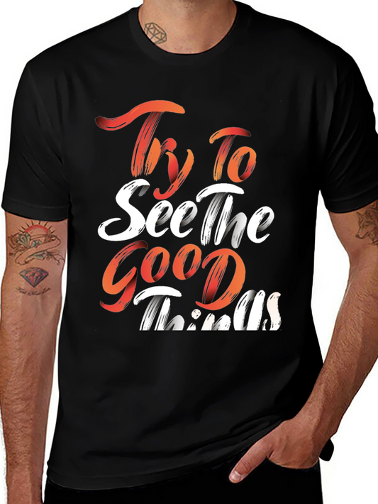 Inspirational Graphic Tee: Try To See The Good Things