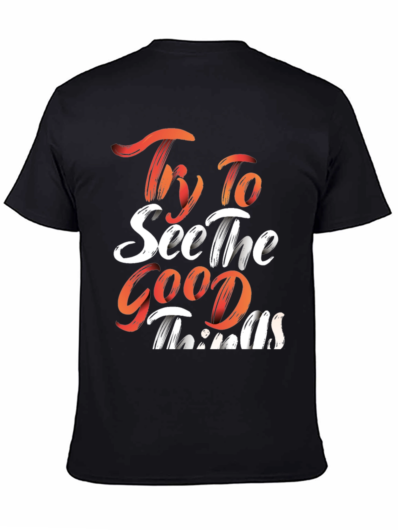 Inspirational Graphic Tee: Try To See The Good Things