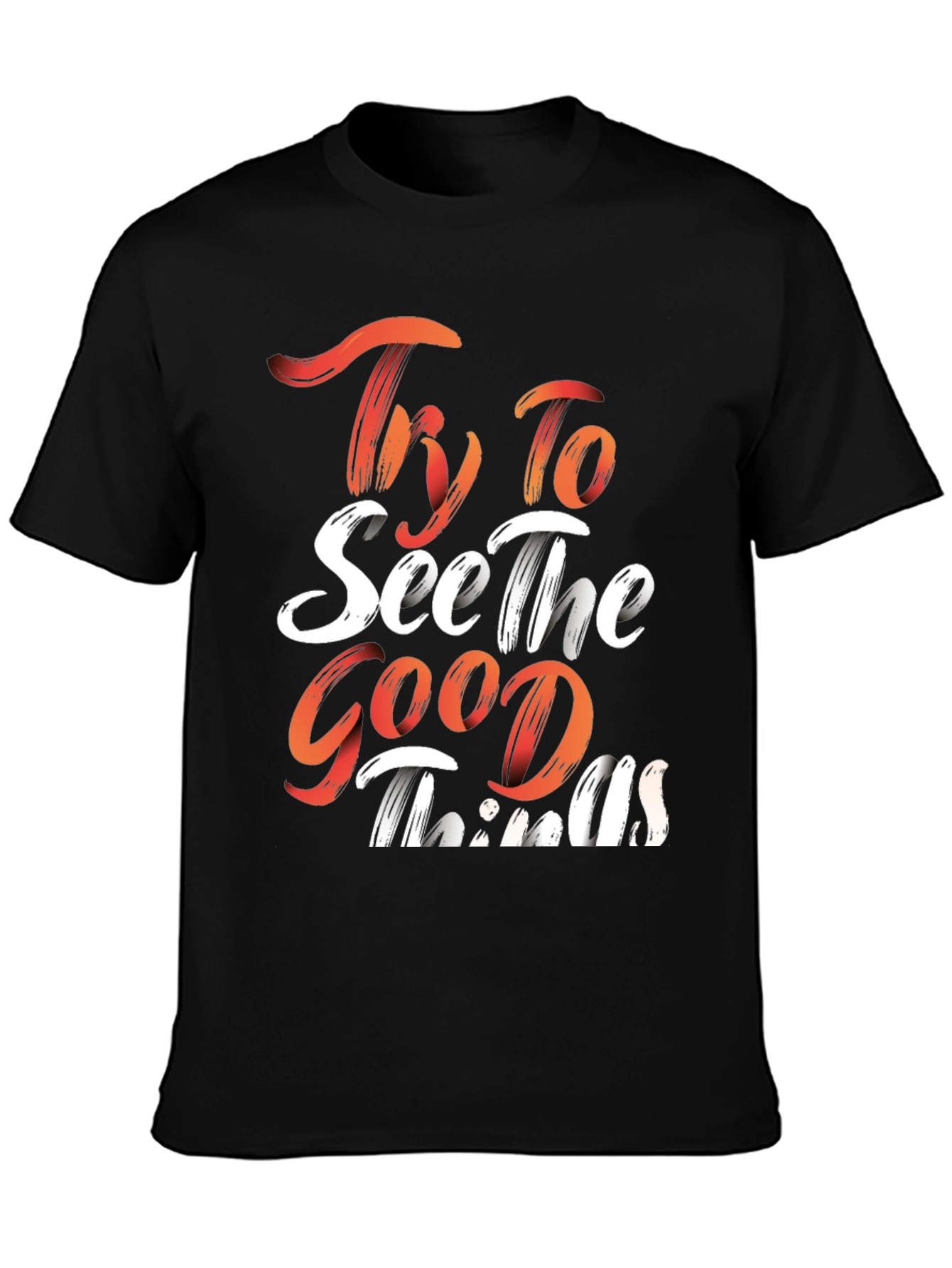 Inspirational Graphic Tee: Try To See The Good Things