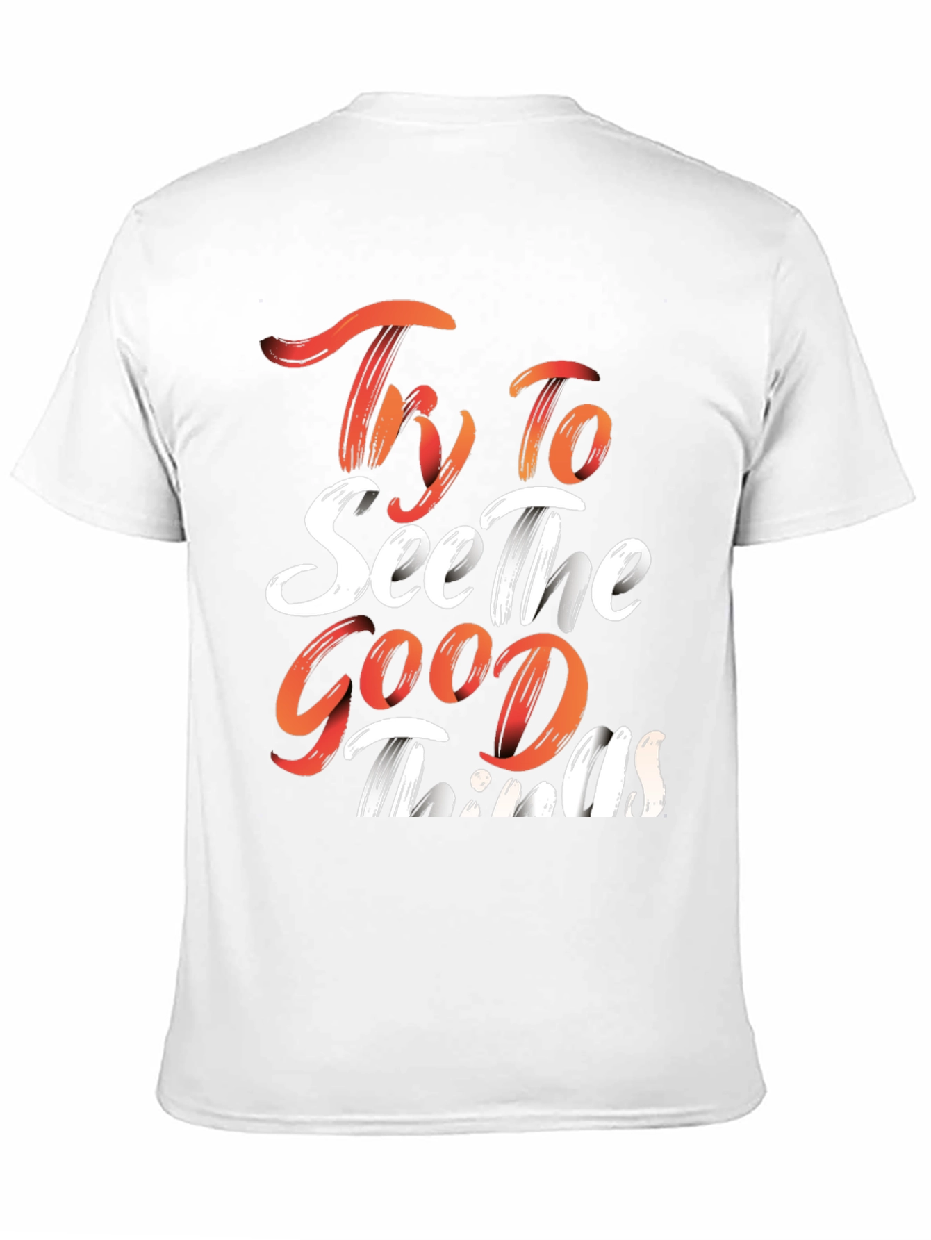 Inspirational Graphic Tee: Try To See The Good Things