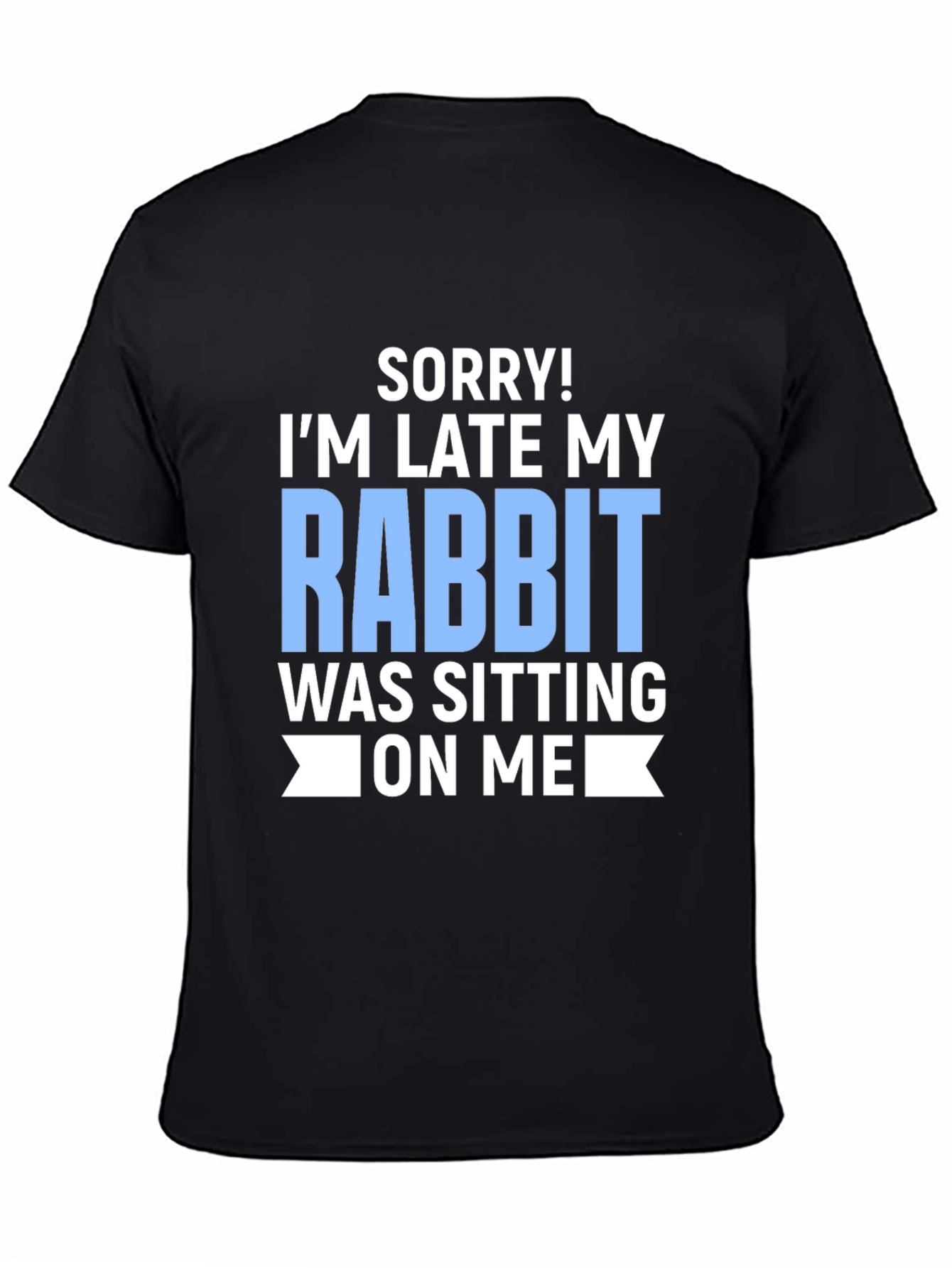Funny Rabbit T-Shirt: Sorry Im Late