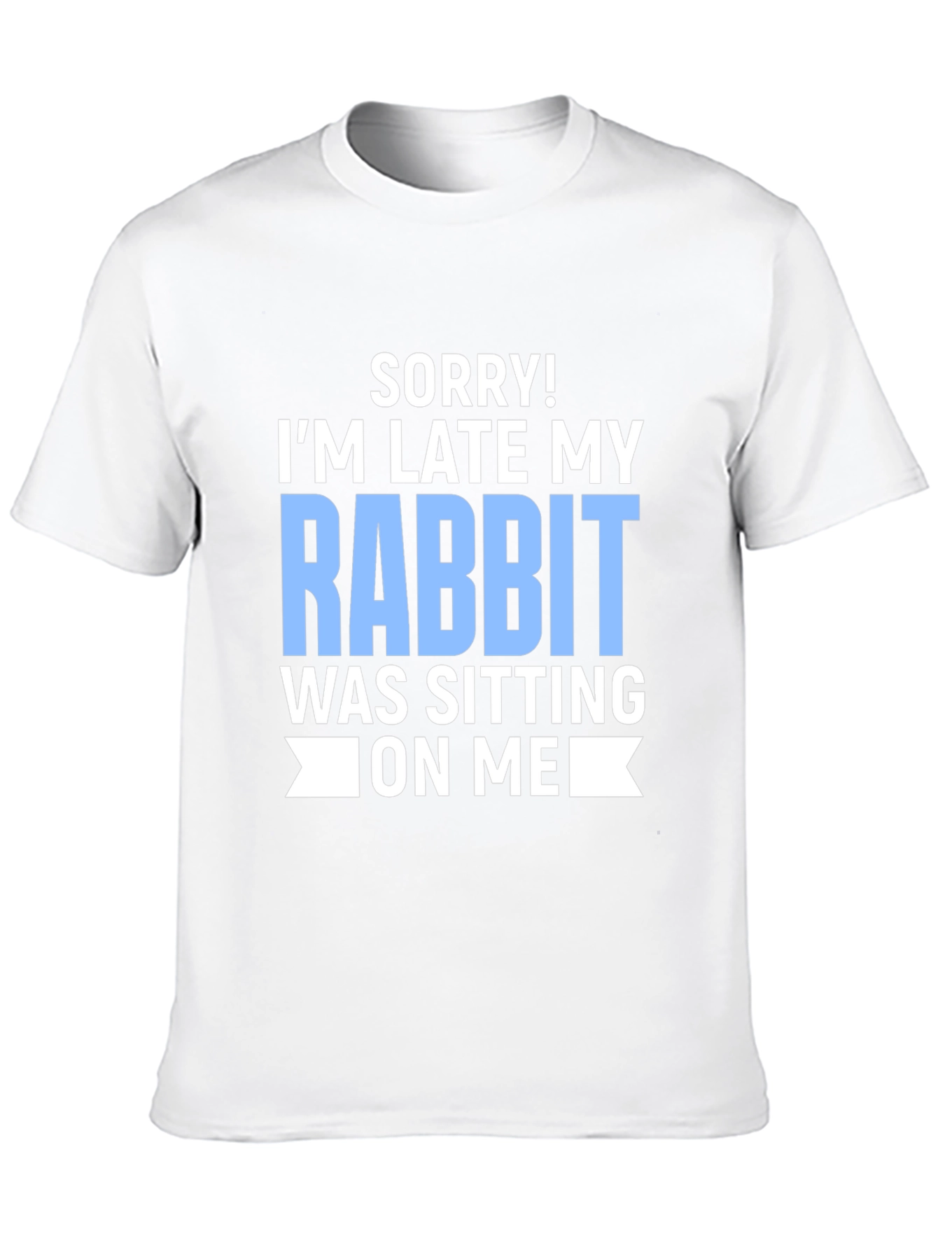 Funny Rabbit T-Shirt: Sorry Im Late