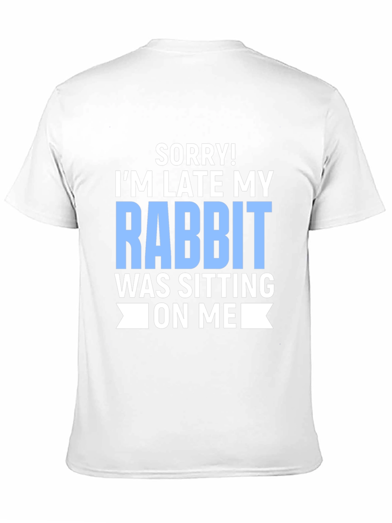 Funny Rabbit T-Shirt: Sorry Im Late