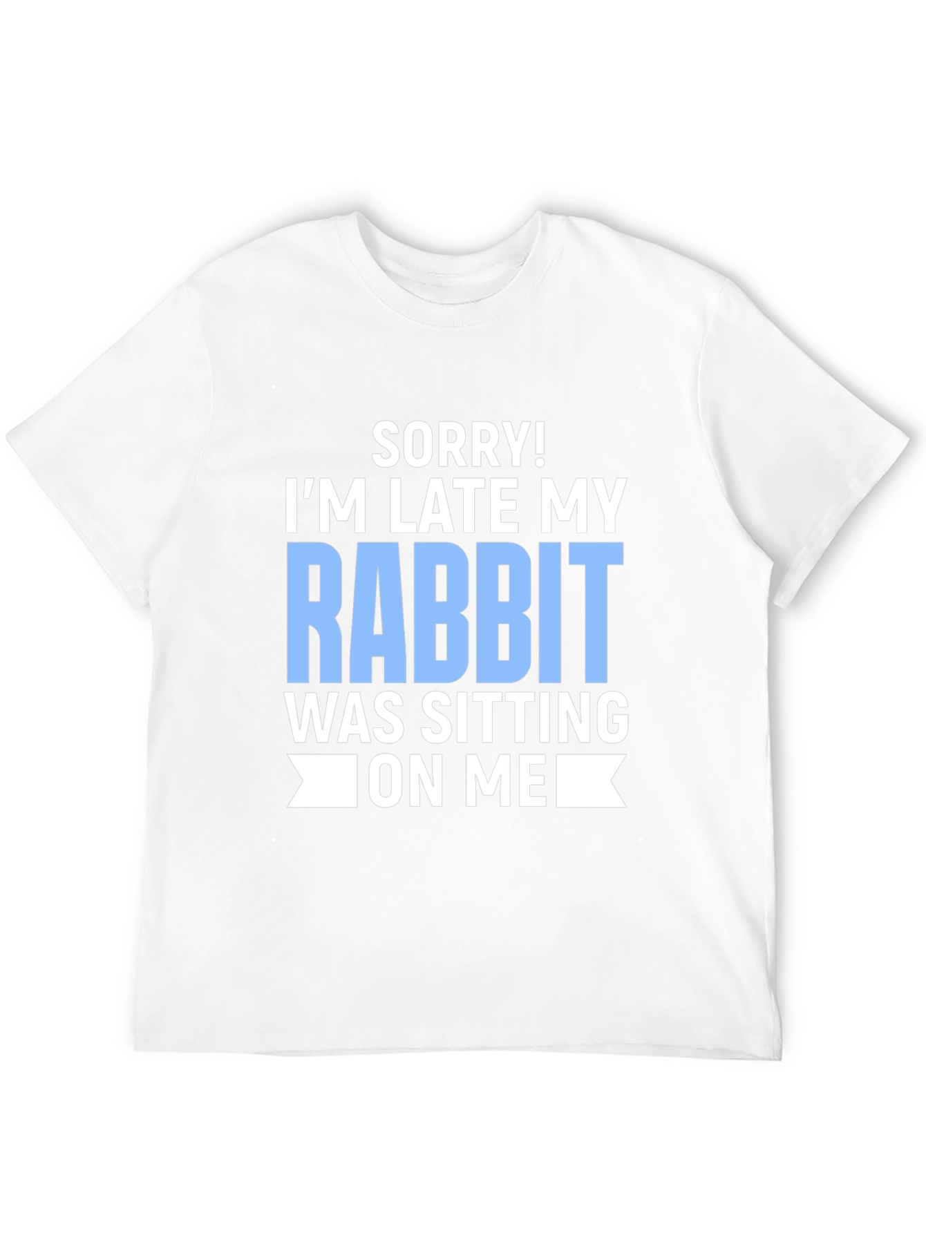 Funny Rabbit T-Shirt: Sorry Im Late