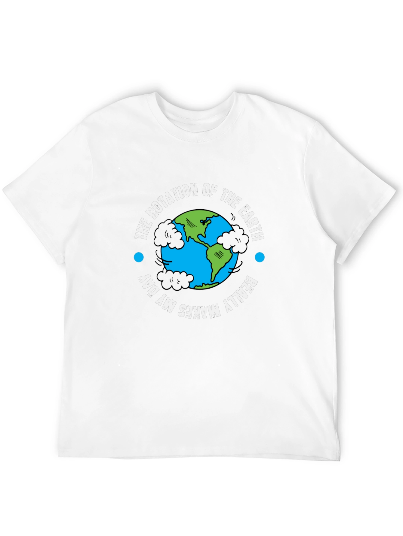 Earth Rotation T-Shirt - Makes My Day!