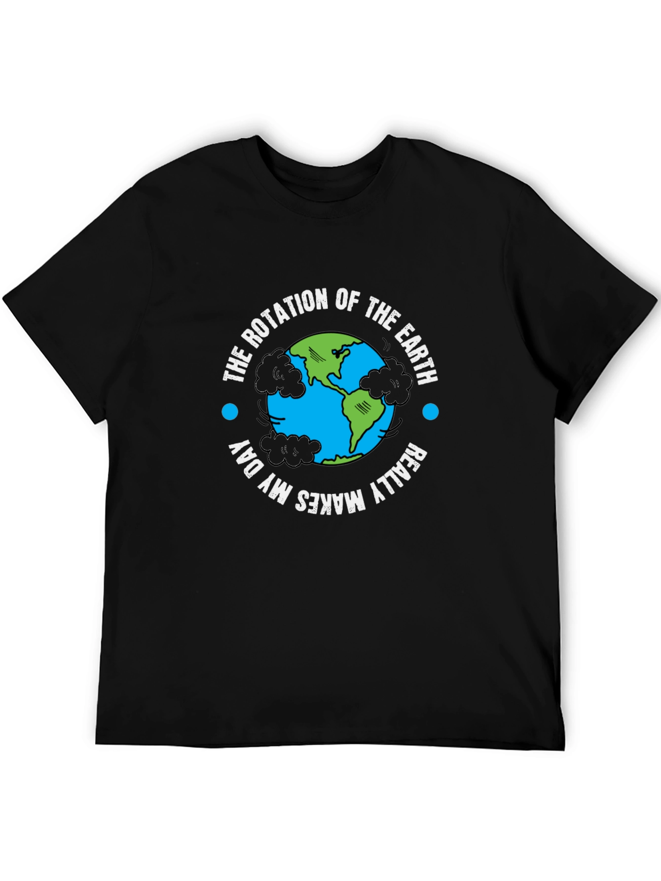 Earth Rotation T-Shirt - Makes My Day!