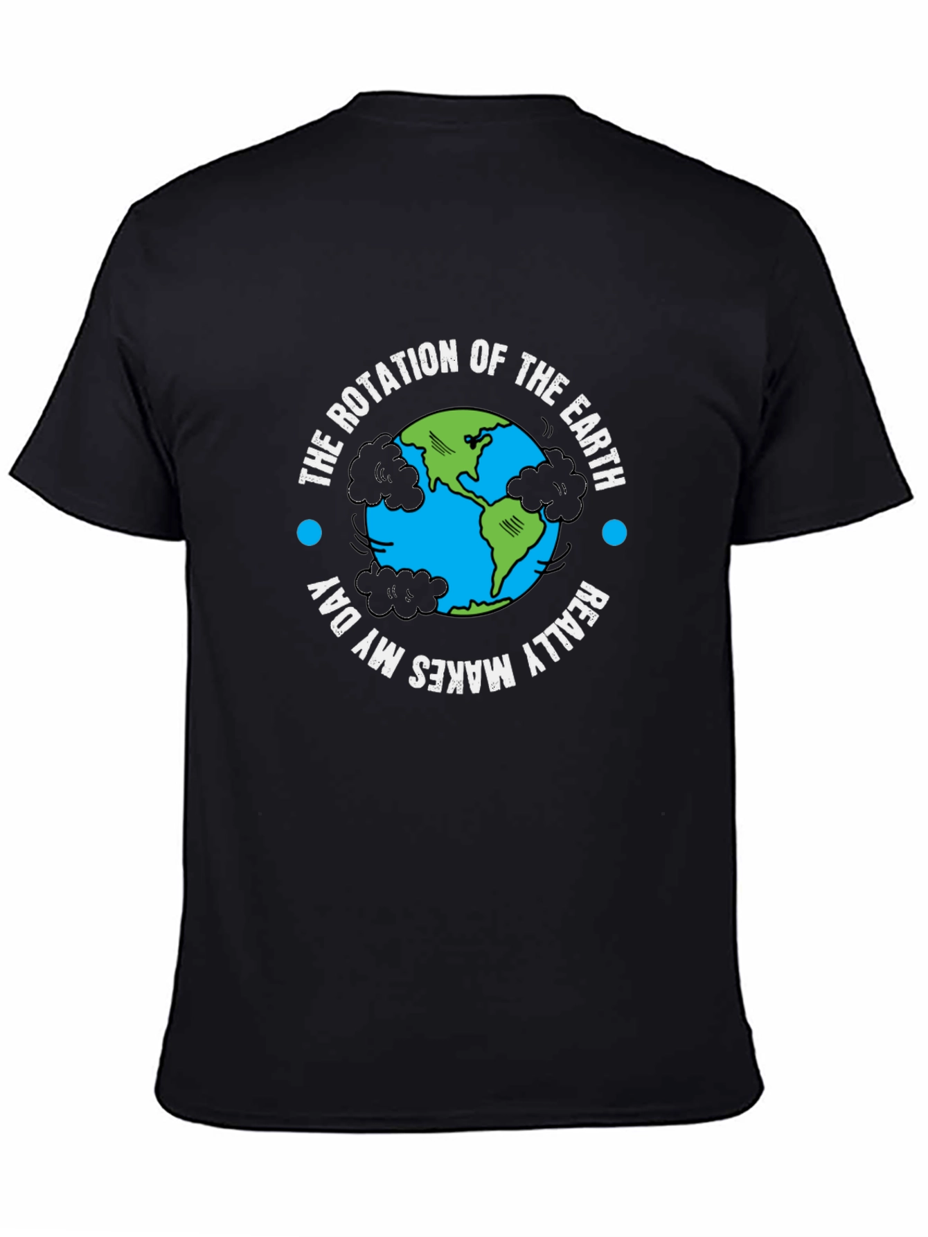 Earth Rotation T-Shirt - Makes My Day!