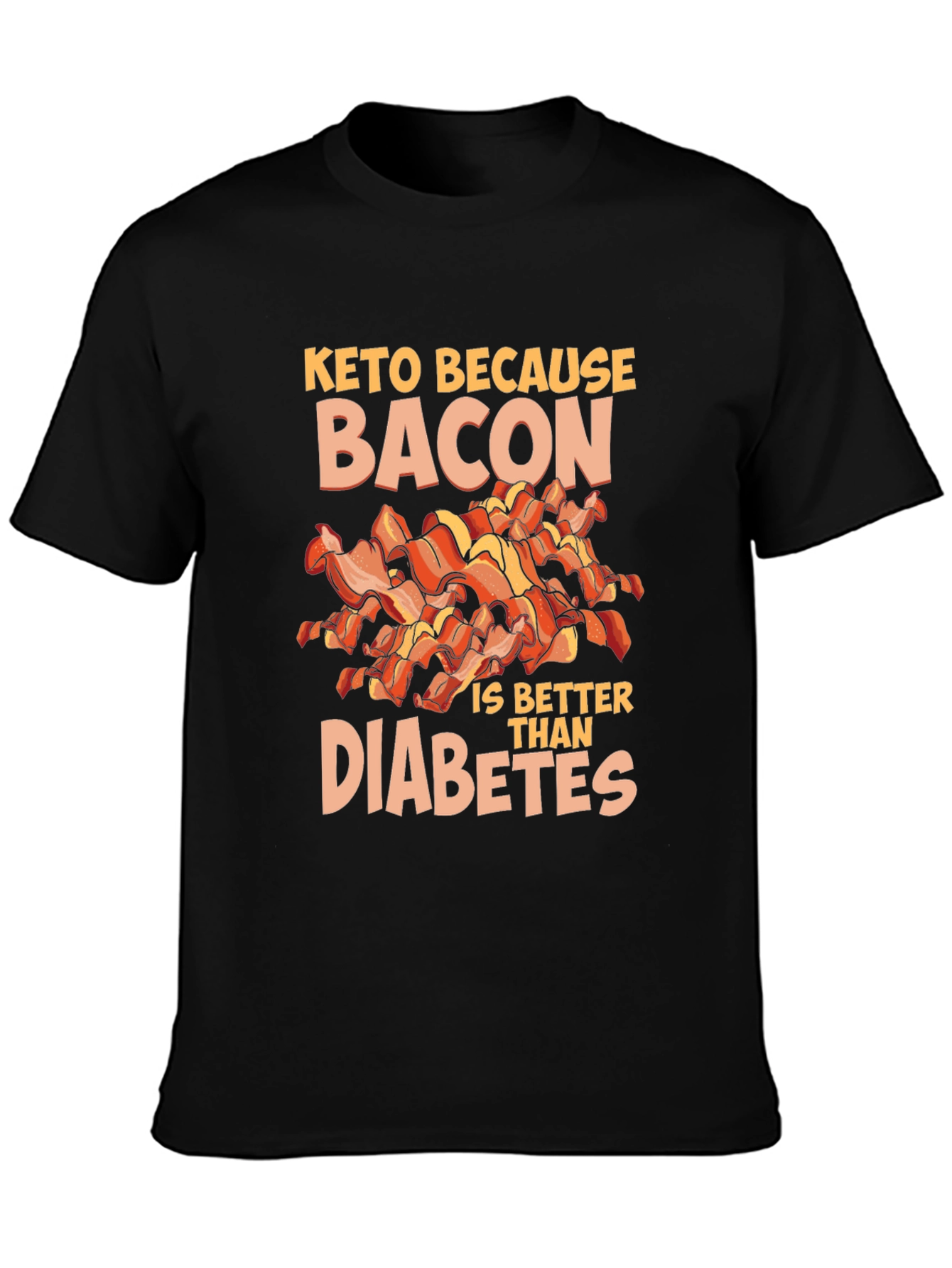 Keto Because Bacon is Better Than Diabetes T-Shirt
