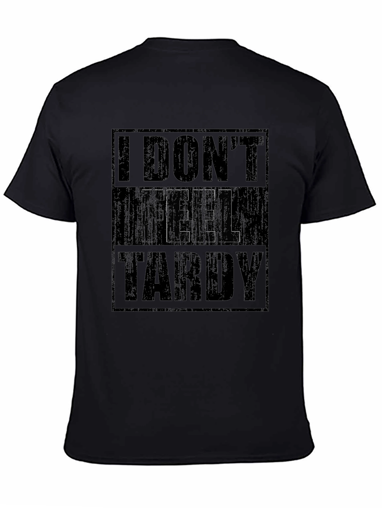 I Dont Feel Tardy Black Graphic T-Shirt