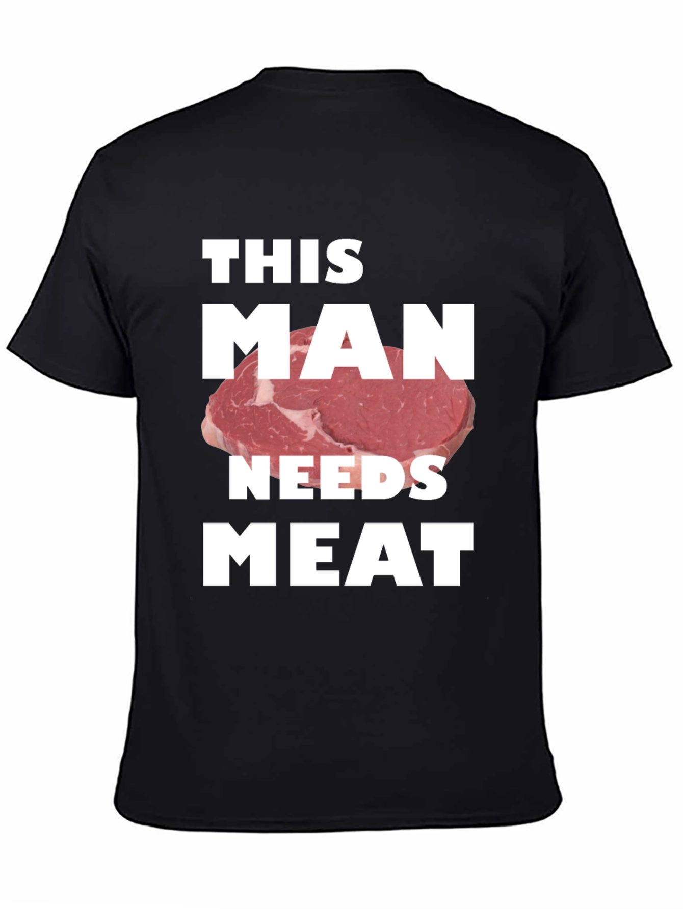 This Man Needs Meat Graphic T-Shirt - Novelty Tee