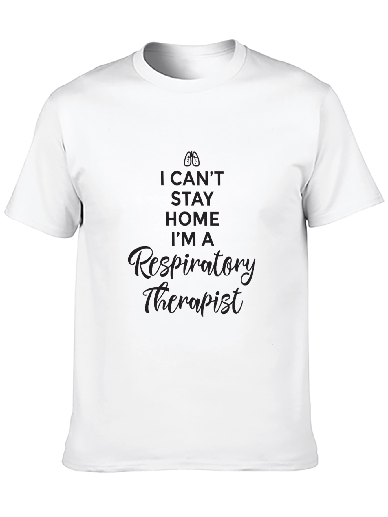 Respiratory Therapist T-Shirt - I Cant Stay Home