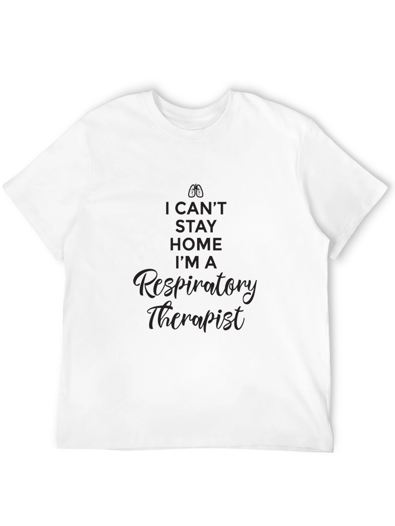 Respiratory Therapist T-Shirt - I Cant Stay Home