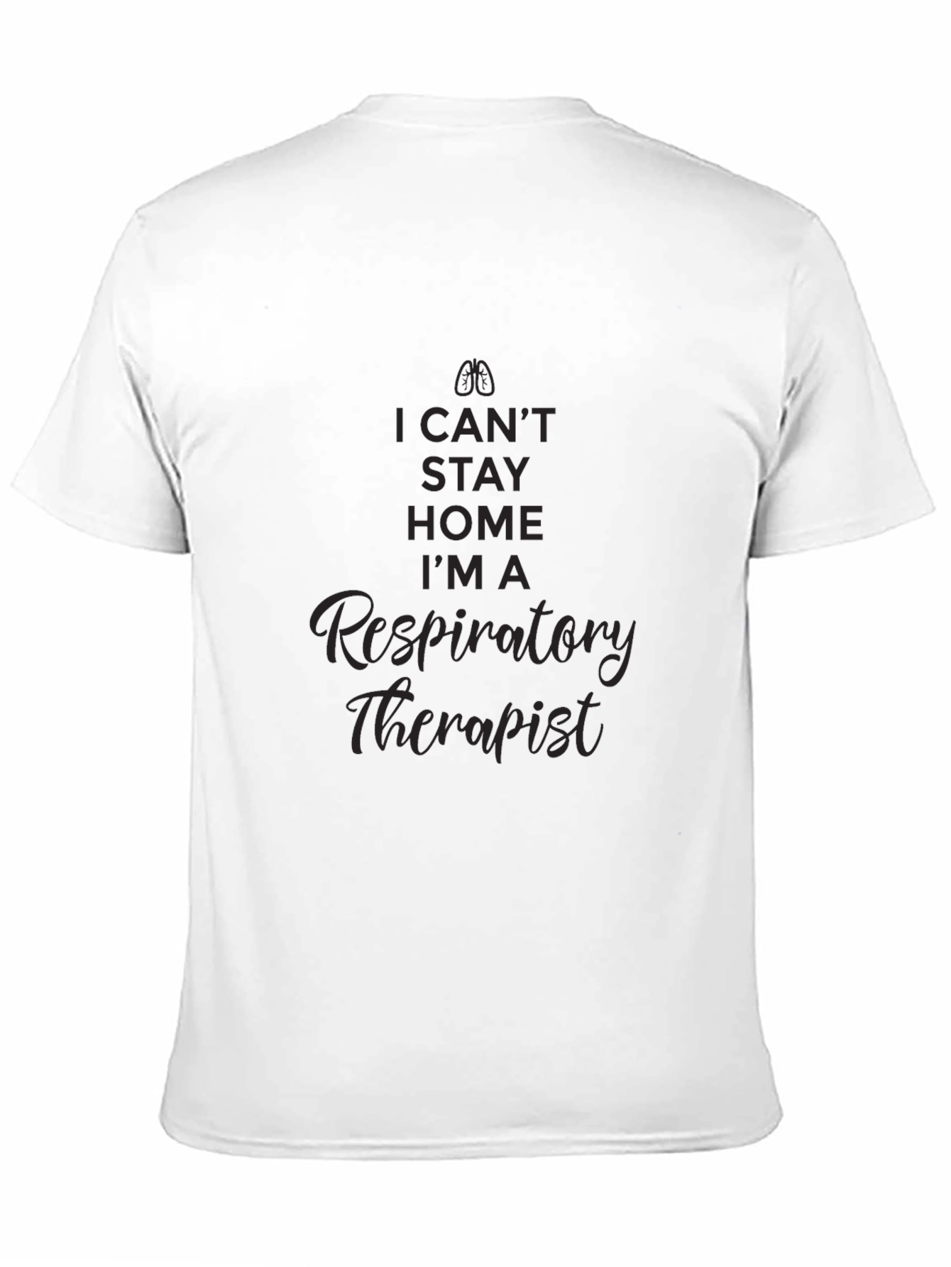 Respiratory Therapist T-Shirt - I Cant Stay Home