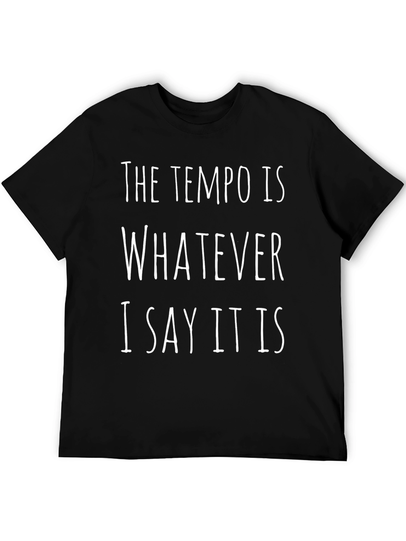 The Tempo Is Whatever I Say T-Shirt