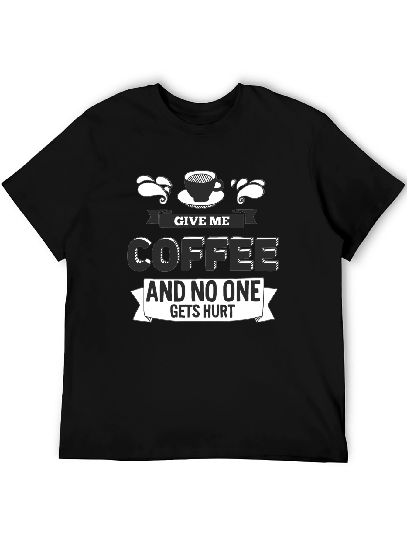 Give Me Coffee T-Shirt - Funny Slogan Tee