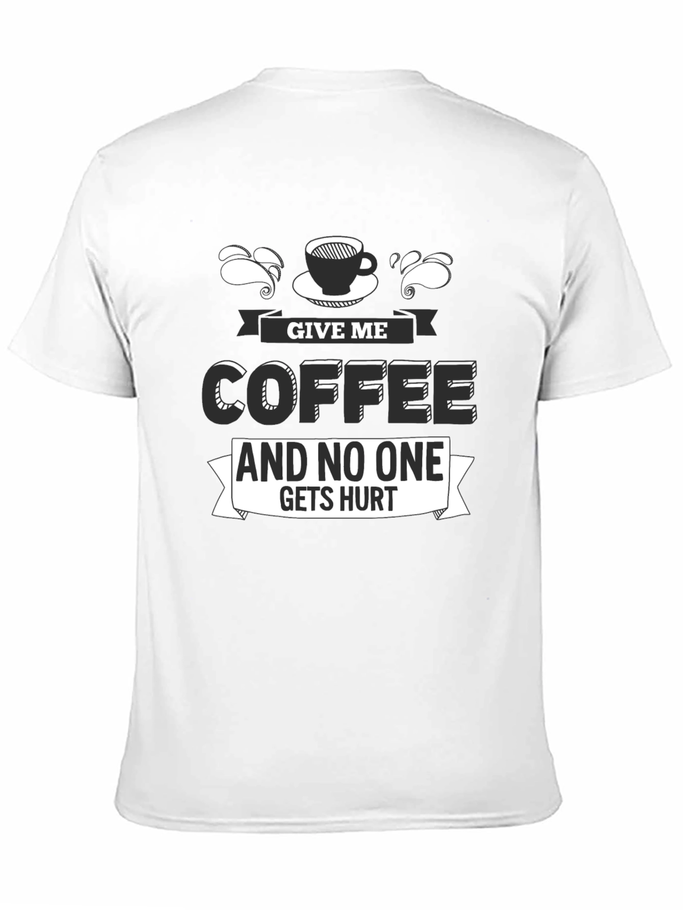 Give Me Coffee T-Shirt - Funny Slogan Tee